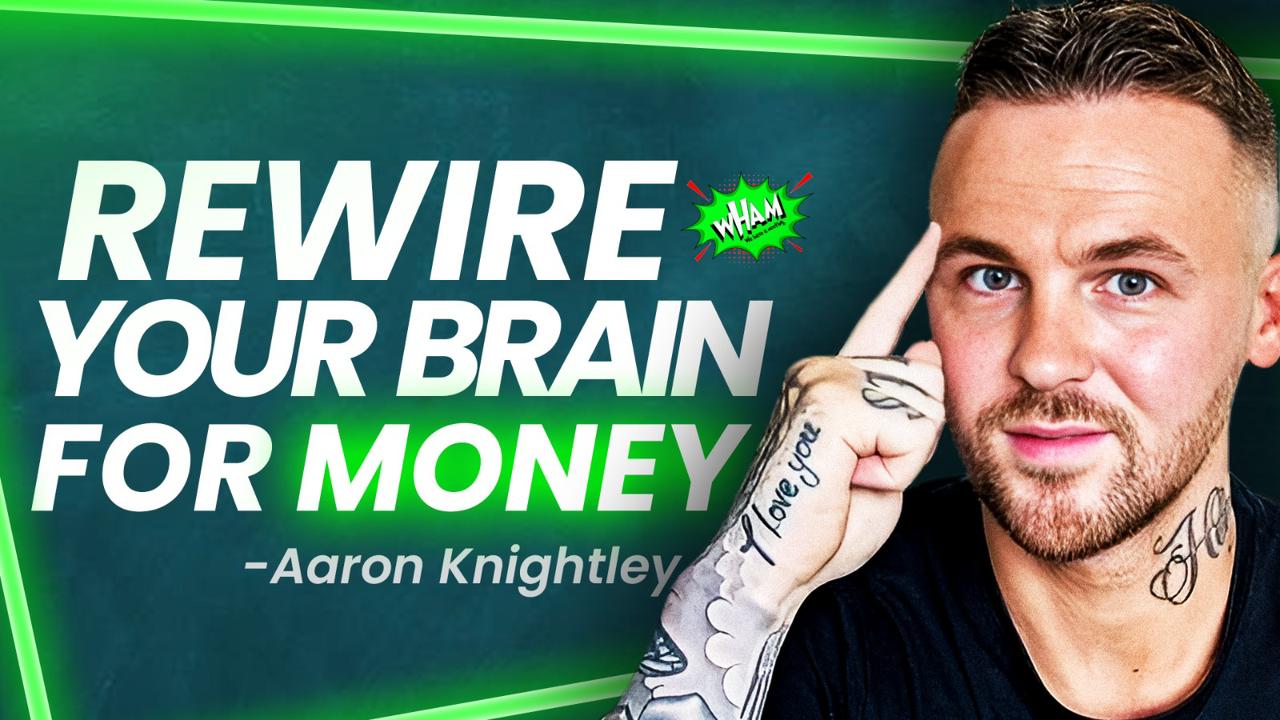 Train Your Brain To Make More Money - Aaron Knightley