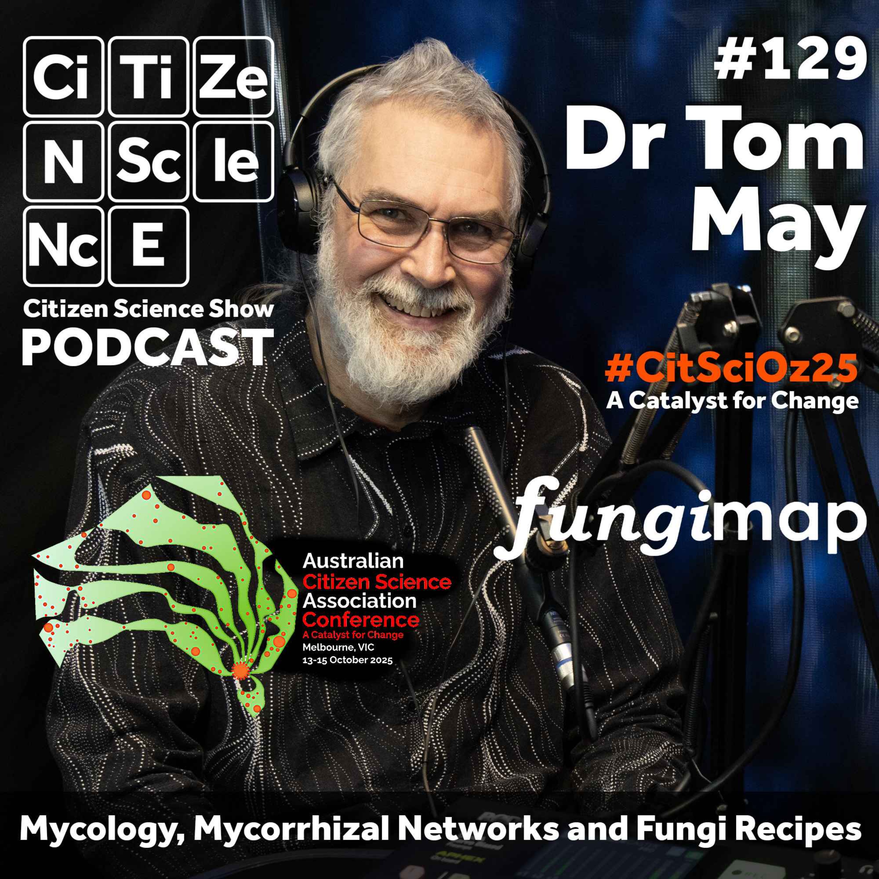 #129 Unearthing the Hidden World of Fungi with Dr Tom May episode artwork