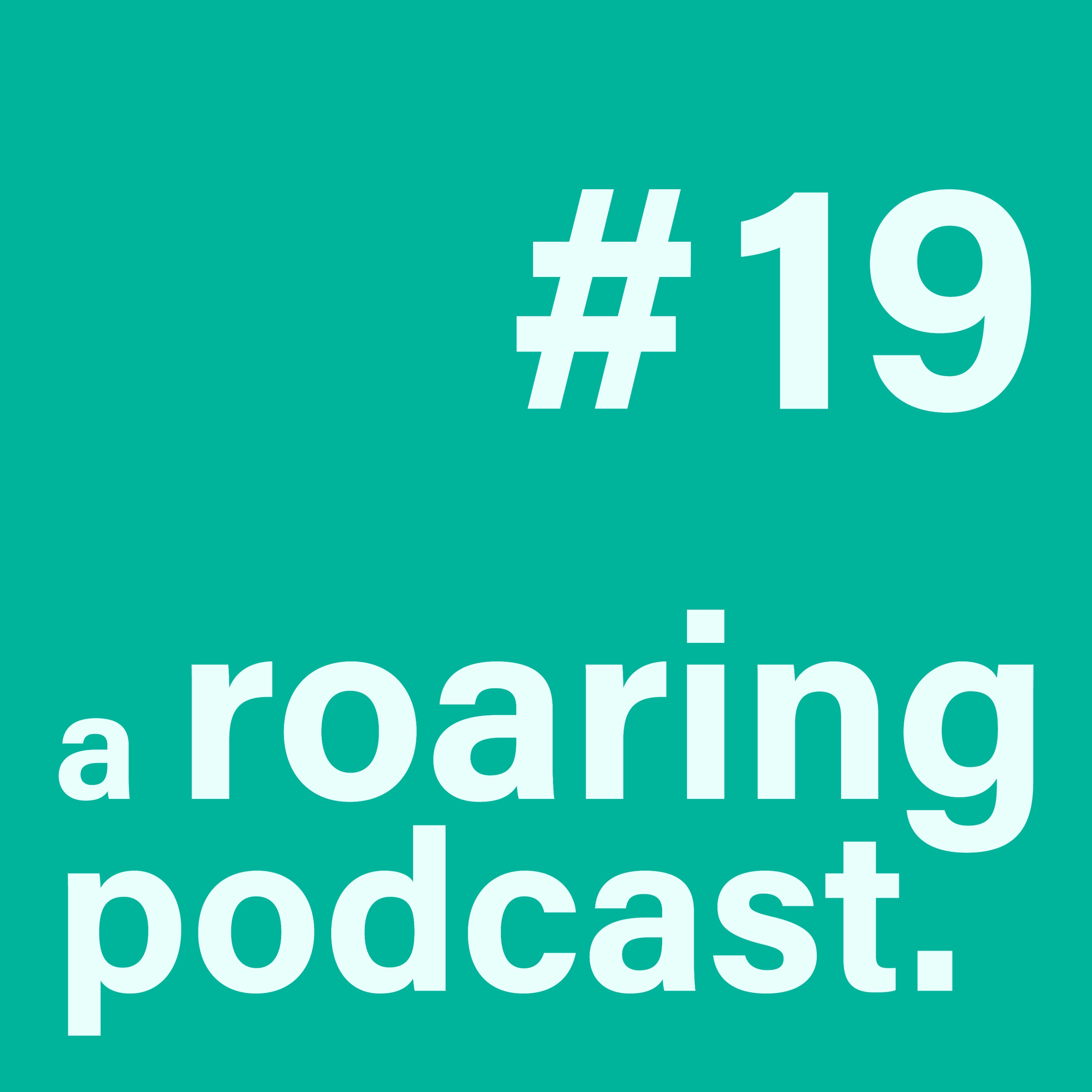 a roaring podcast.