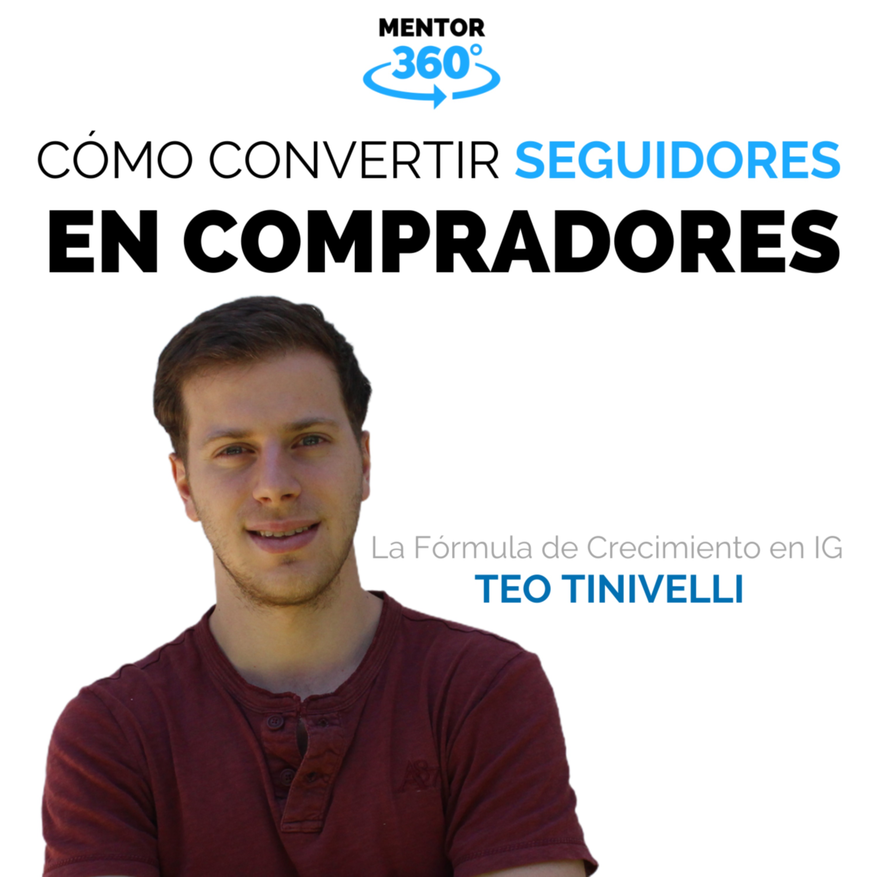 Cómo Convertir Seguidores En Compradores - Teo Tinivelli - La Fórmula del Crecimiento en Instagram - MENTOR360