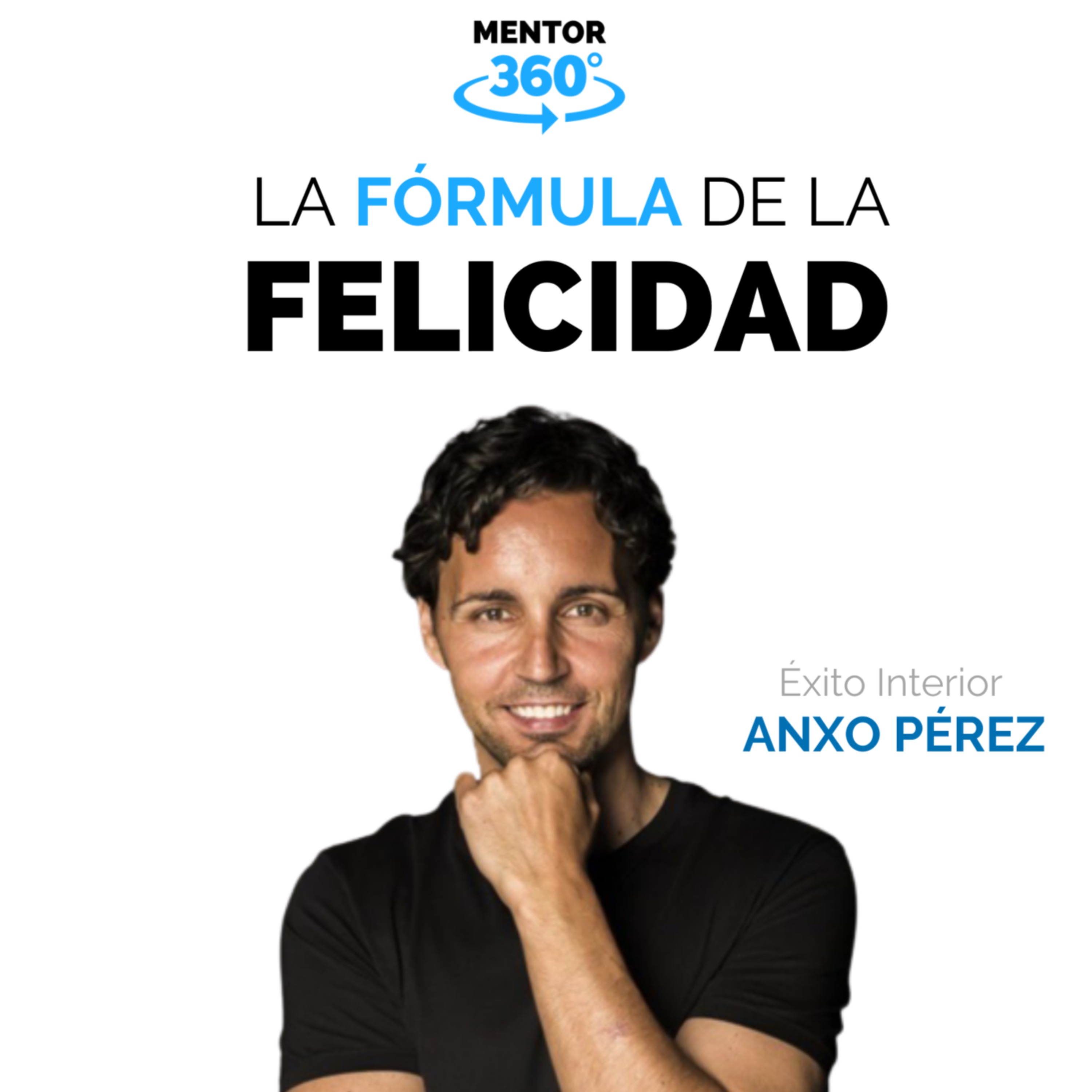La Fórmula De La Felicidad - Éxito Interior - Anxo Pérez - MENTOR360