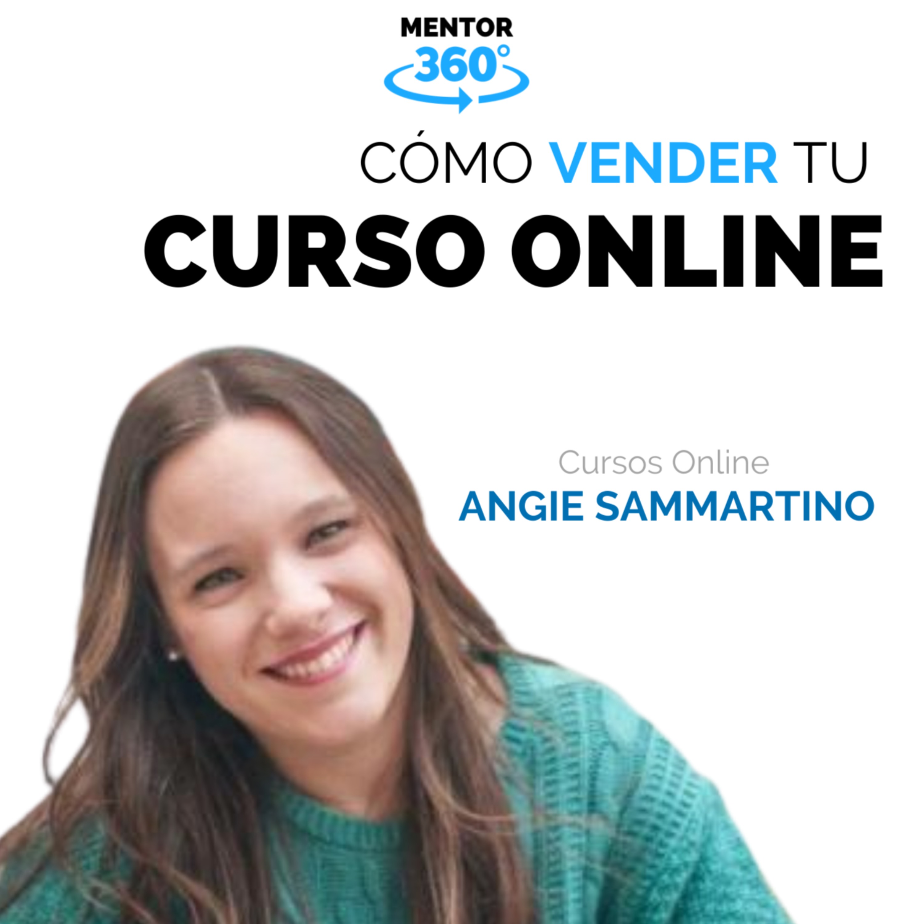 Cómo Vender Tu Curso Online - Cursos Online - Angie Sammartino - MENTOR360