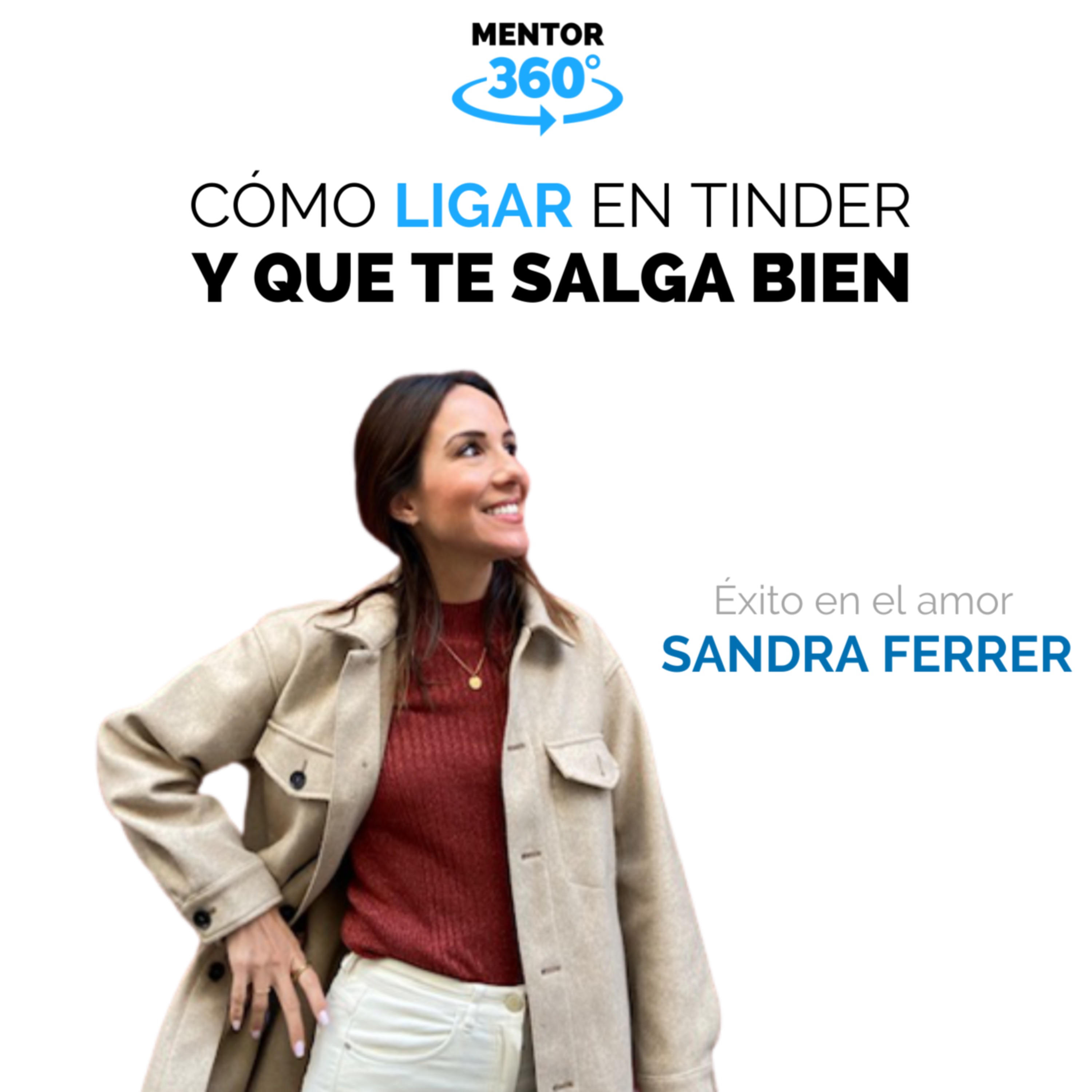 Cómo Ligar En Tinder Y Que Te Salga Bien - El Éxito En El Amor - Sandra Ferrer - MENTOR360