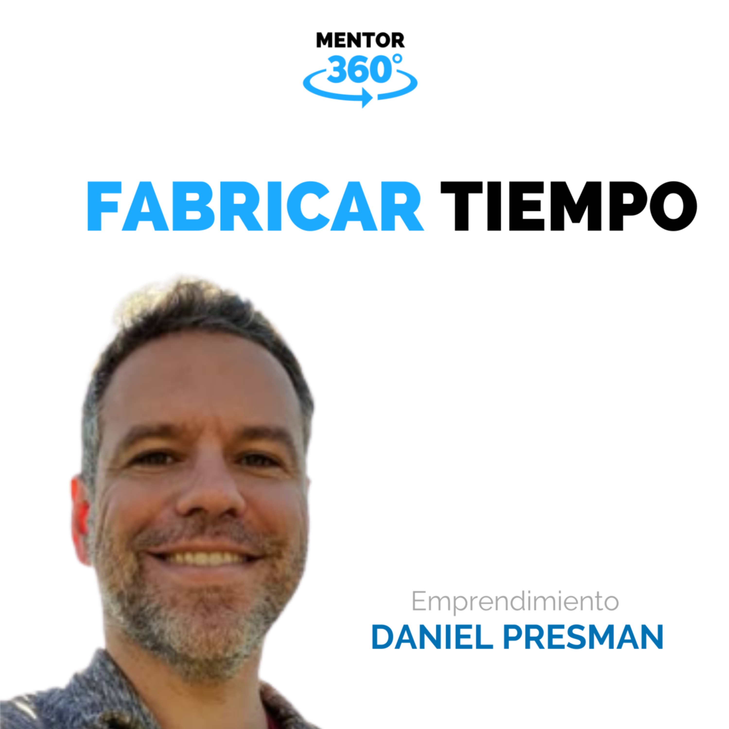 Fabricar Tiempo - Emprendimiento - Daniel Presman - MENTOR360