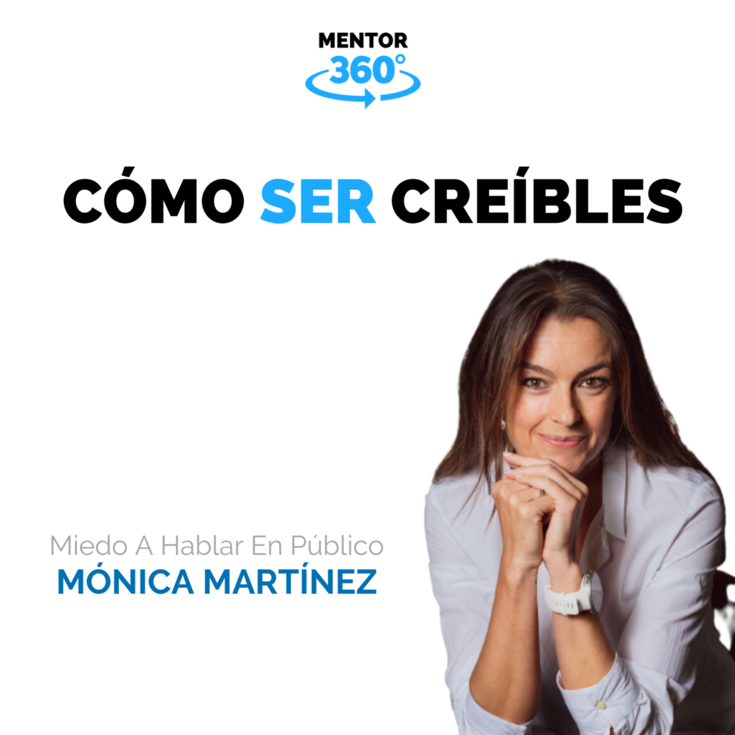 Cómo Ser Creíbles - Cómo Perder El Miedo A Hablar En Público - Mónica Martínez - MENTOR360