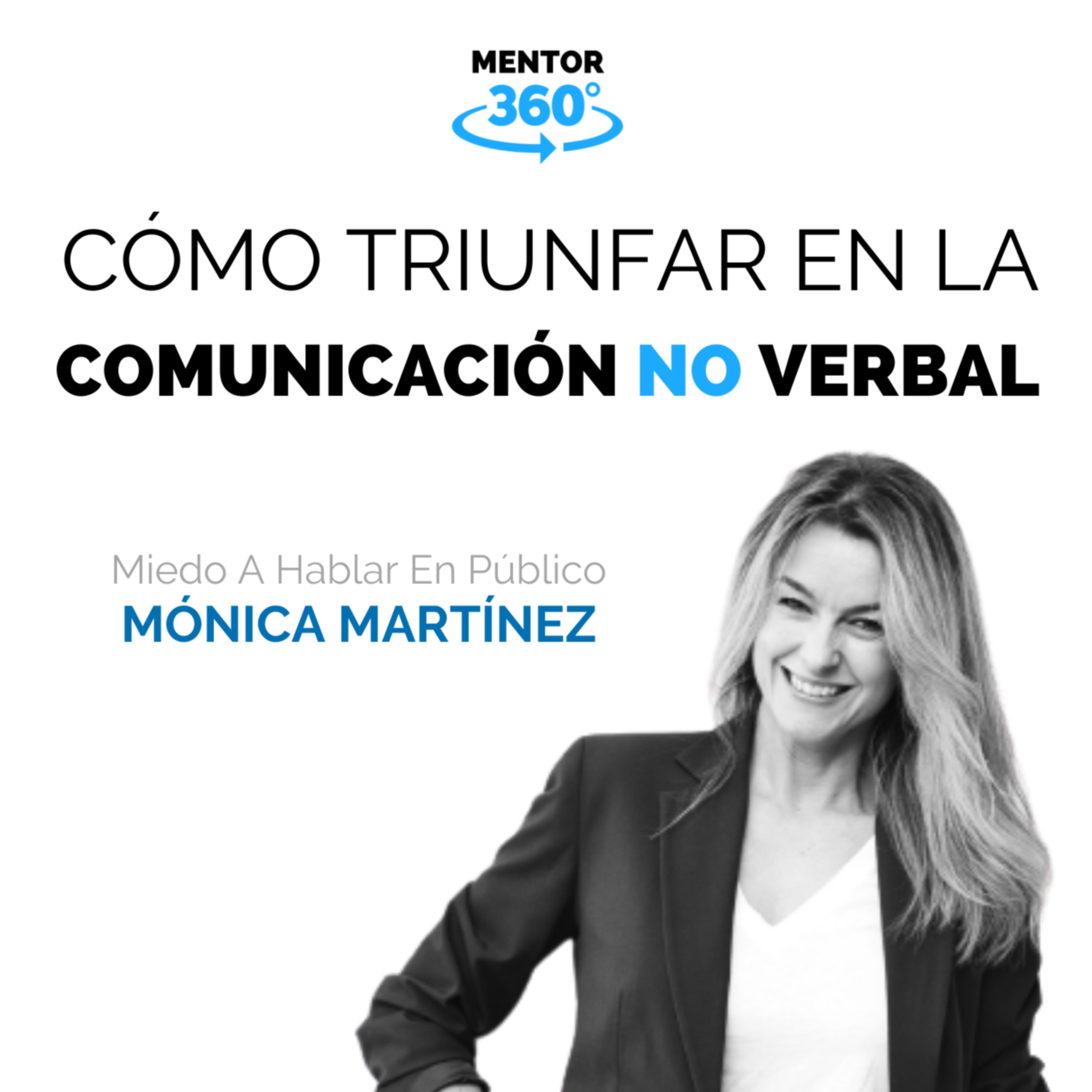 Cómo Triunfar Con La Comunicación No Verbal - Cómo Perder El Miedo A Hablar En Público - Mónica Martínez - MENTOR360