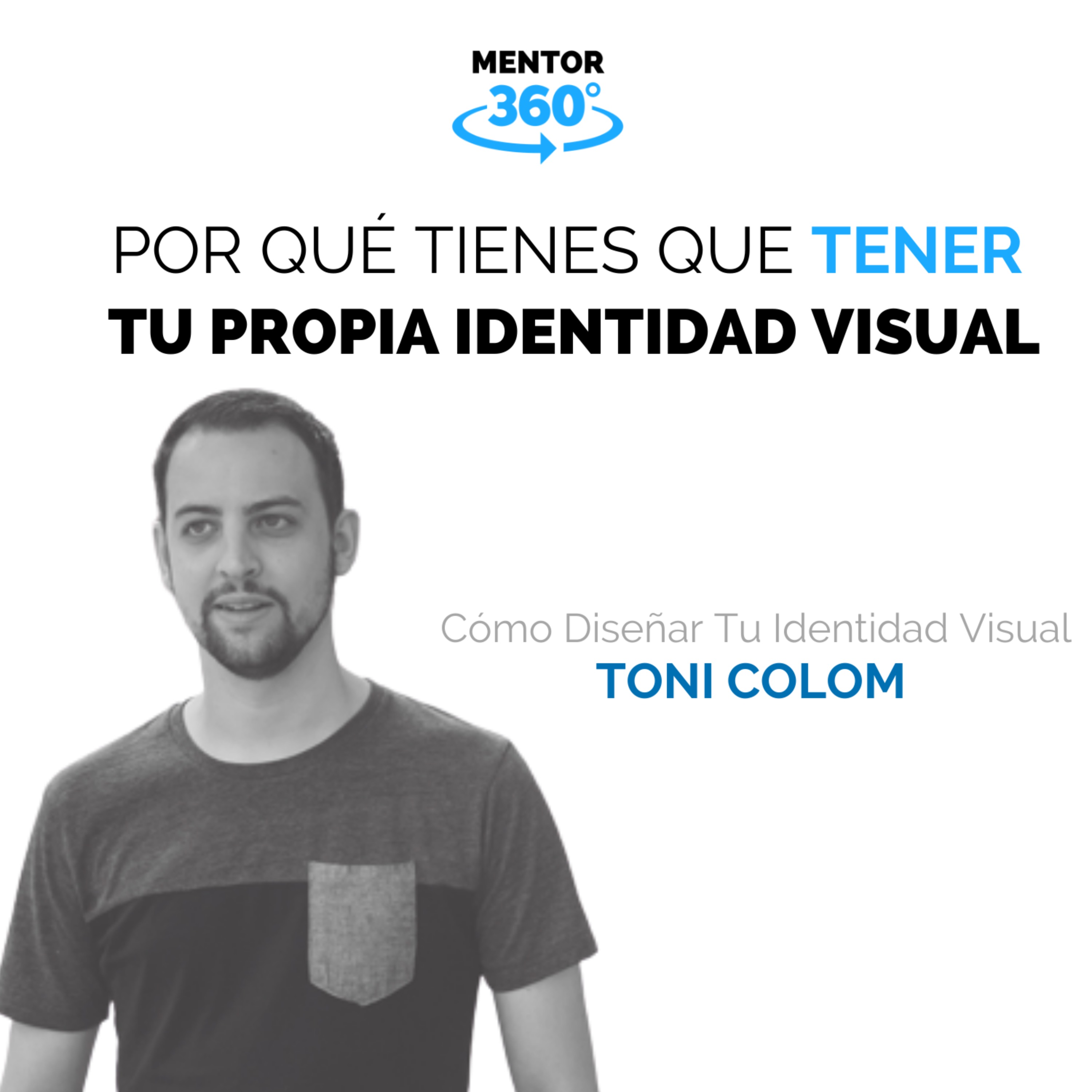 Por Qué Tienes Que Tener Tu Propia Identidad Visual - Cómo Diseñar Tu Identidad Visual - Toni Colom - MENTOR360