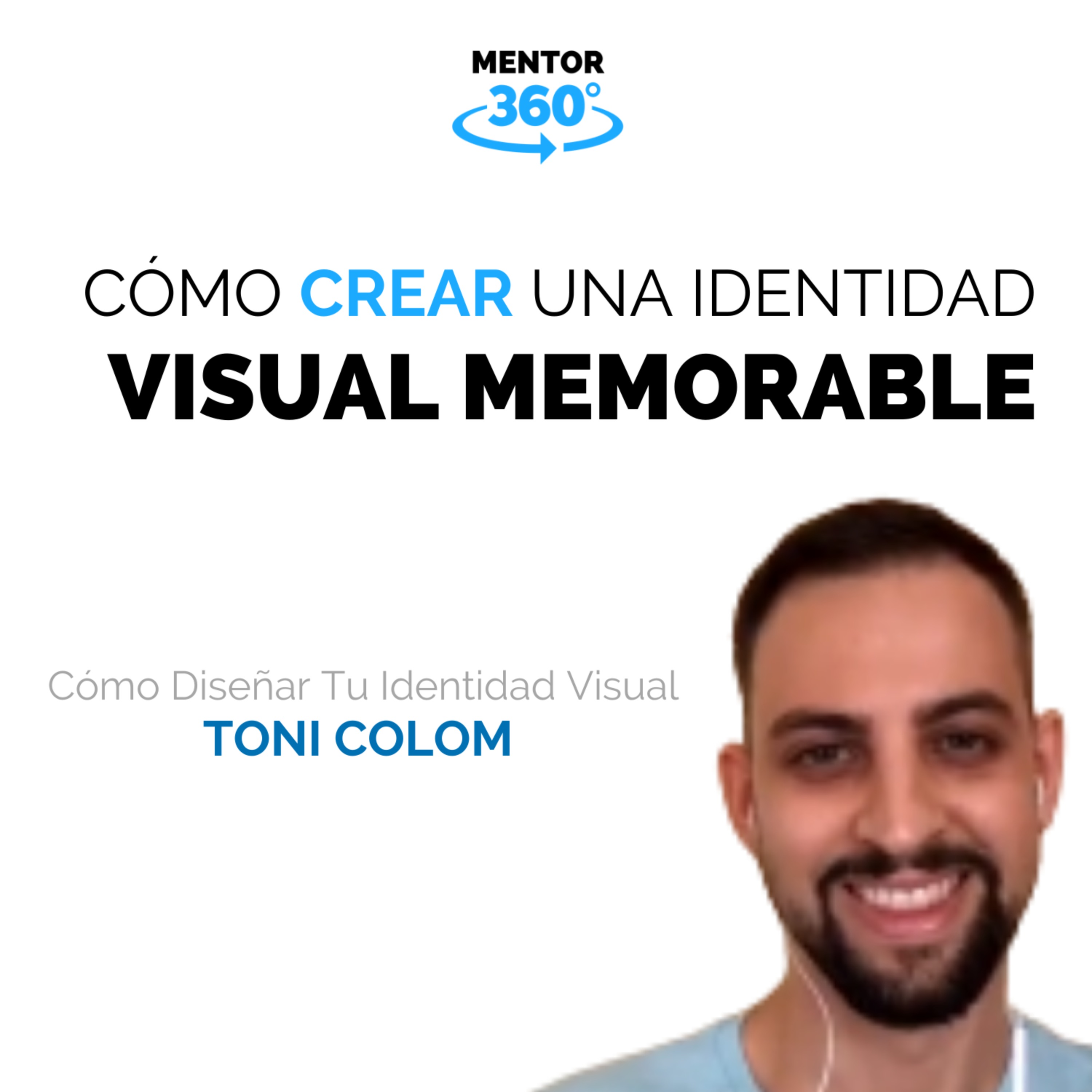 Cómo Crear Una Identidad Visual Memorable - Cómo Diseñar Tu Identidad Visual - Toni Colom - MENTOR360