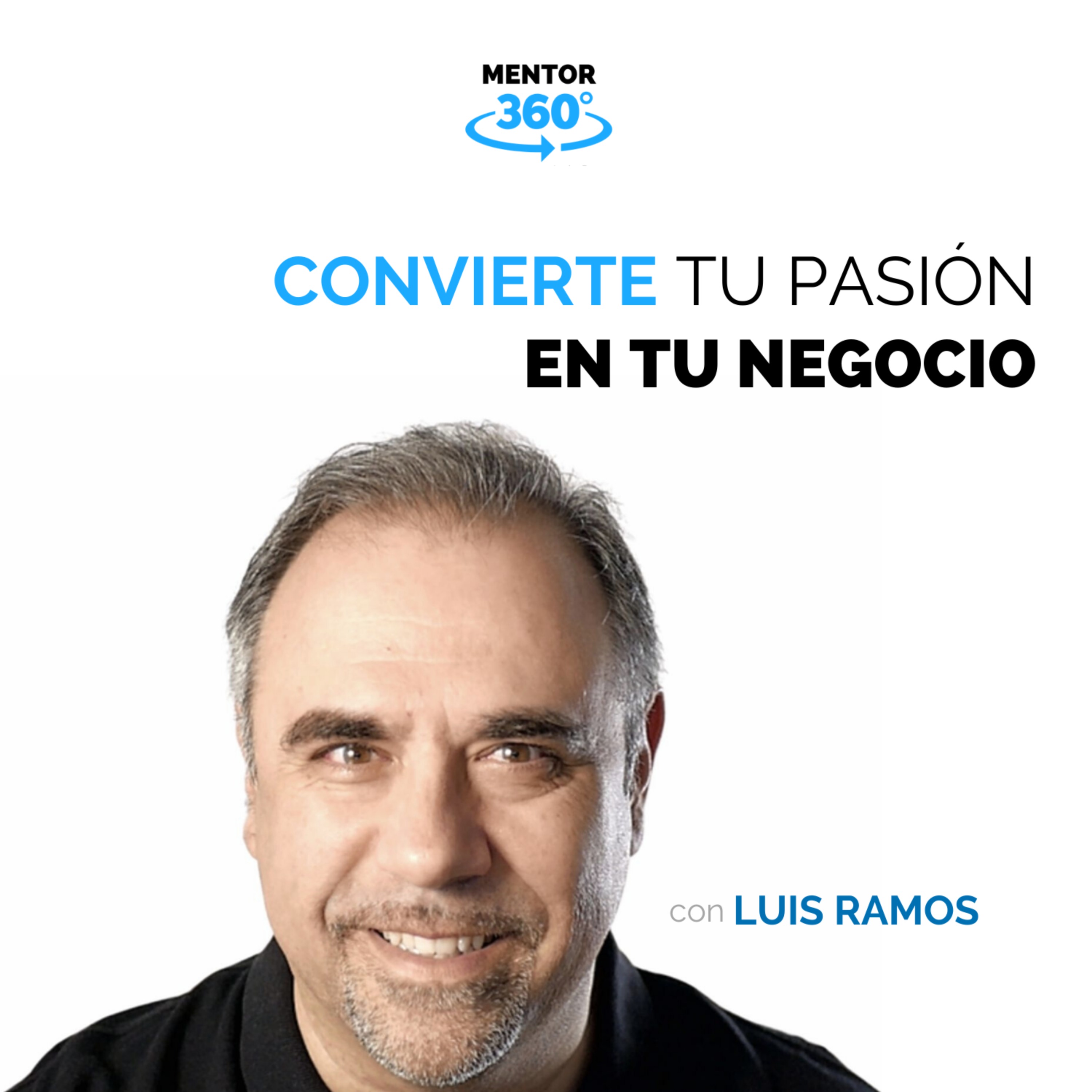 Convierte Tu Pasión En Tu Negocio - Marca Personal - Luis Ramos - MENTOR360
