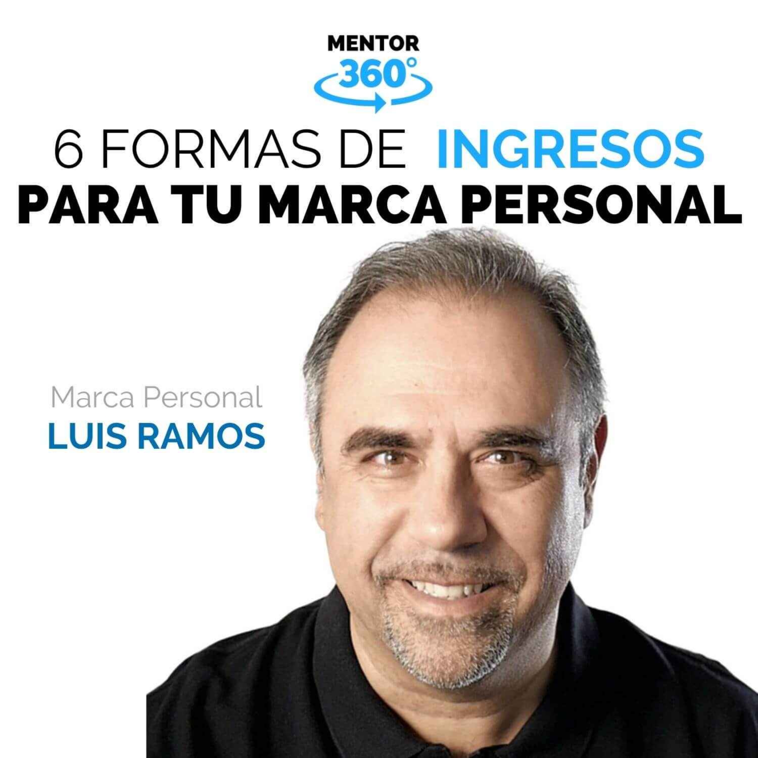 6 Formas de Generar Ingresos con Tu Marca Personal, con Luis Ramos - Marca Personal - MENTOR360