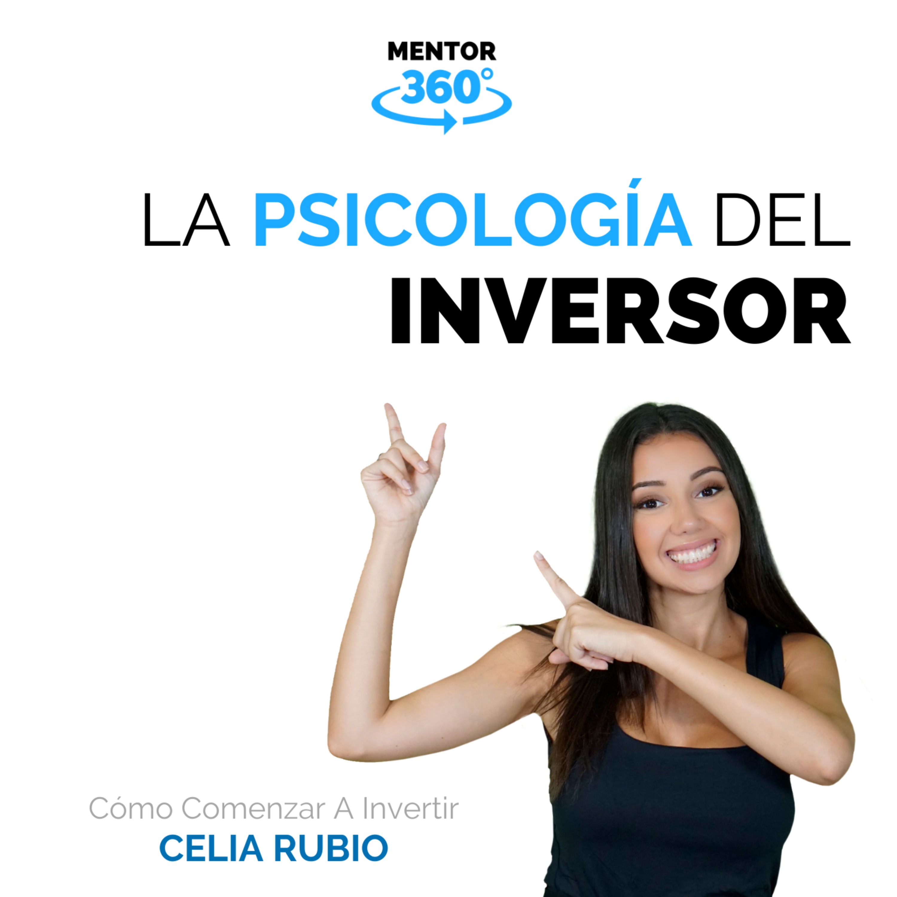 La Psicología Del Inversor - Cómo Comenzar A Invertir - Celia Rubio - MENTOR360