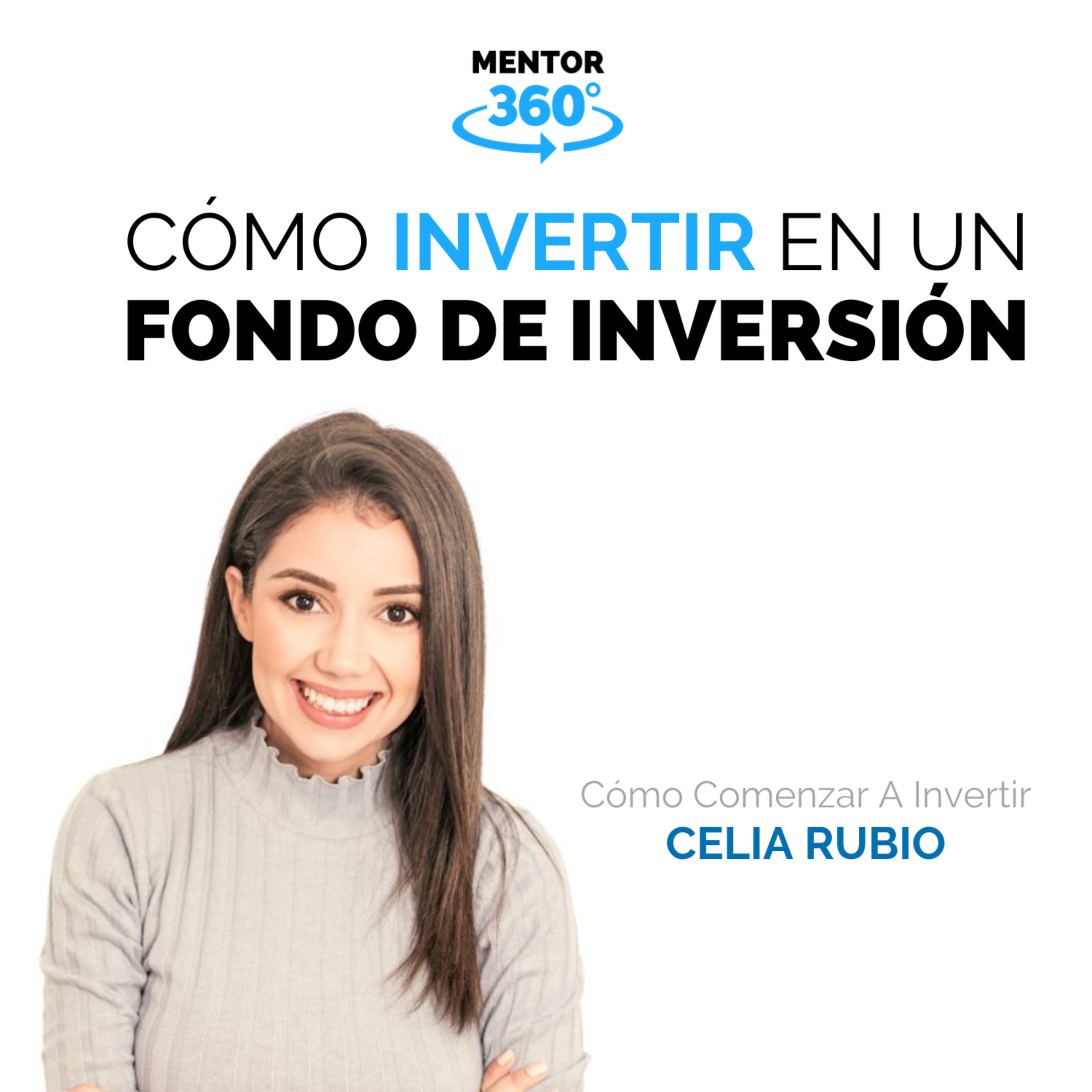 Cómo Invertir En Un Fondo De Inversión - Cómo Comenzar a Invertir - Celia Rubio - MENTOR360