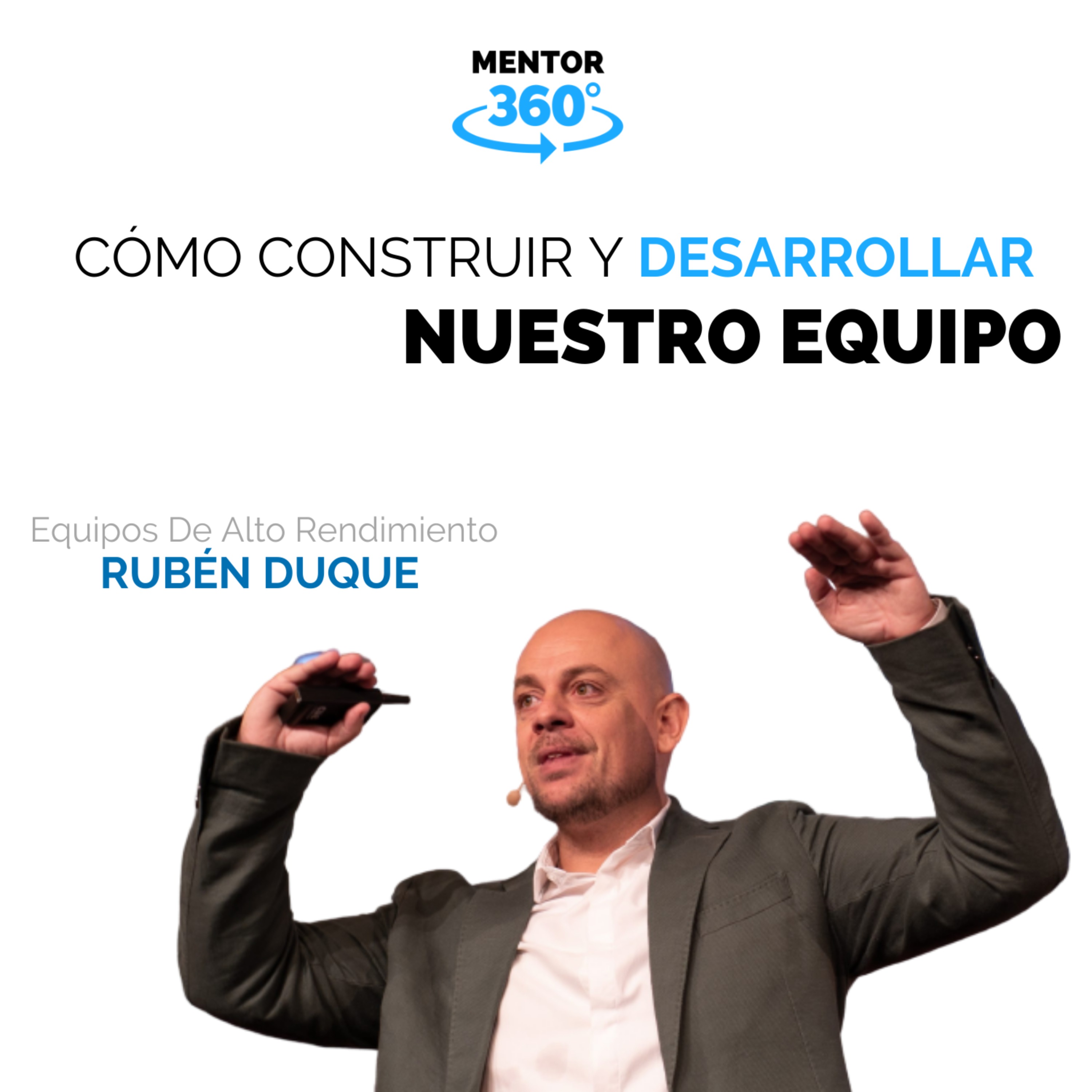cover art for Cómo Construir Y Desarrollar Nuestro Equipo - Equipos De Altos Rendimiento - Rubén Duque - MENTOR360