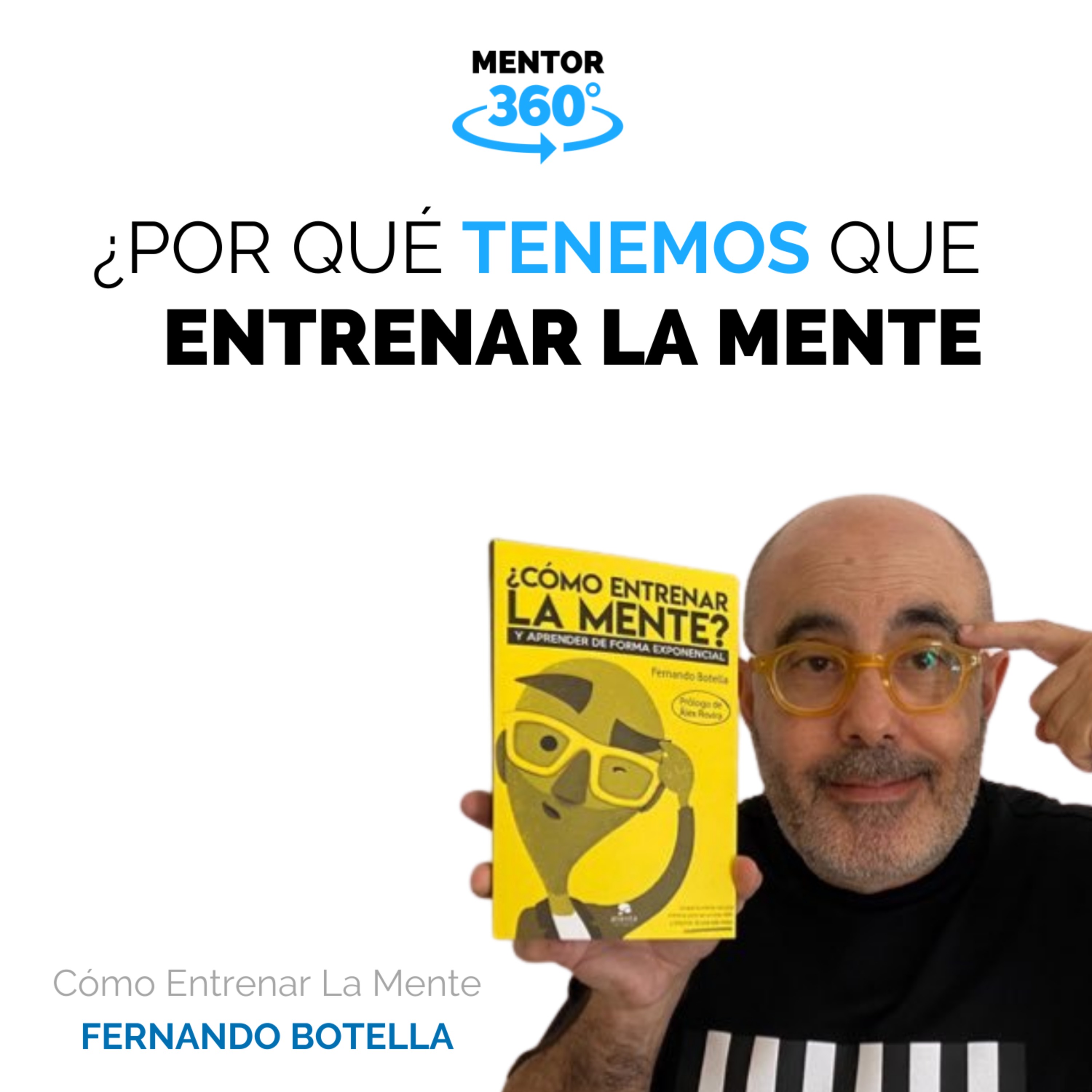 Por Qué Tenemos Que Entrenar La Mente - Cómo Entrenar La Mente - Fernando Botella - MENTOR360
