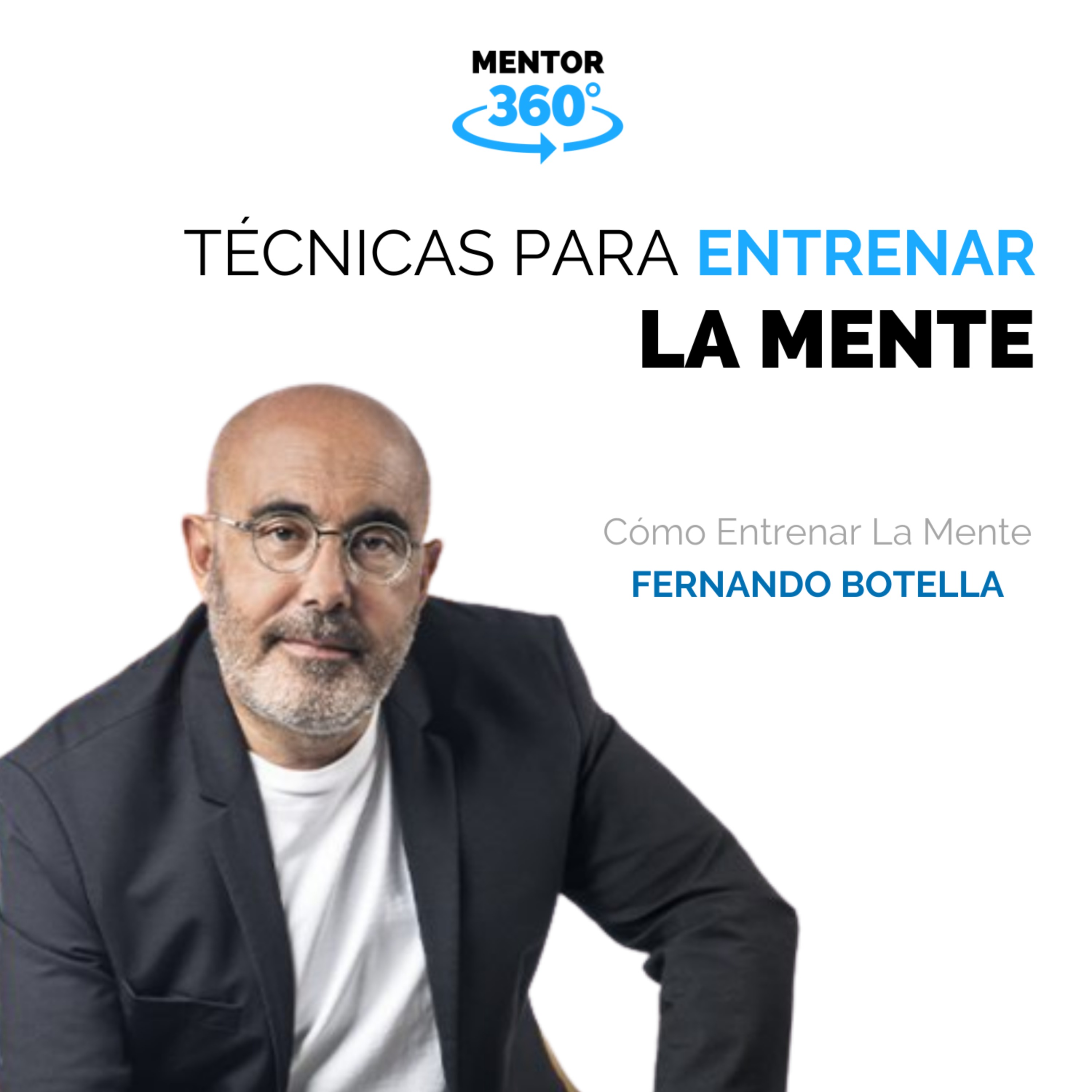 Técnicas Para Entrenar La Mente - Cómo Entrenar La Mente - Fernando Botella - MENTOR360