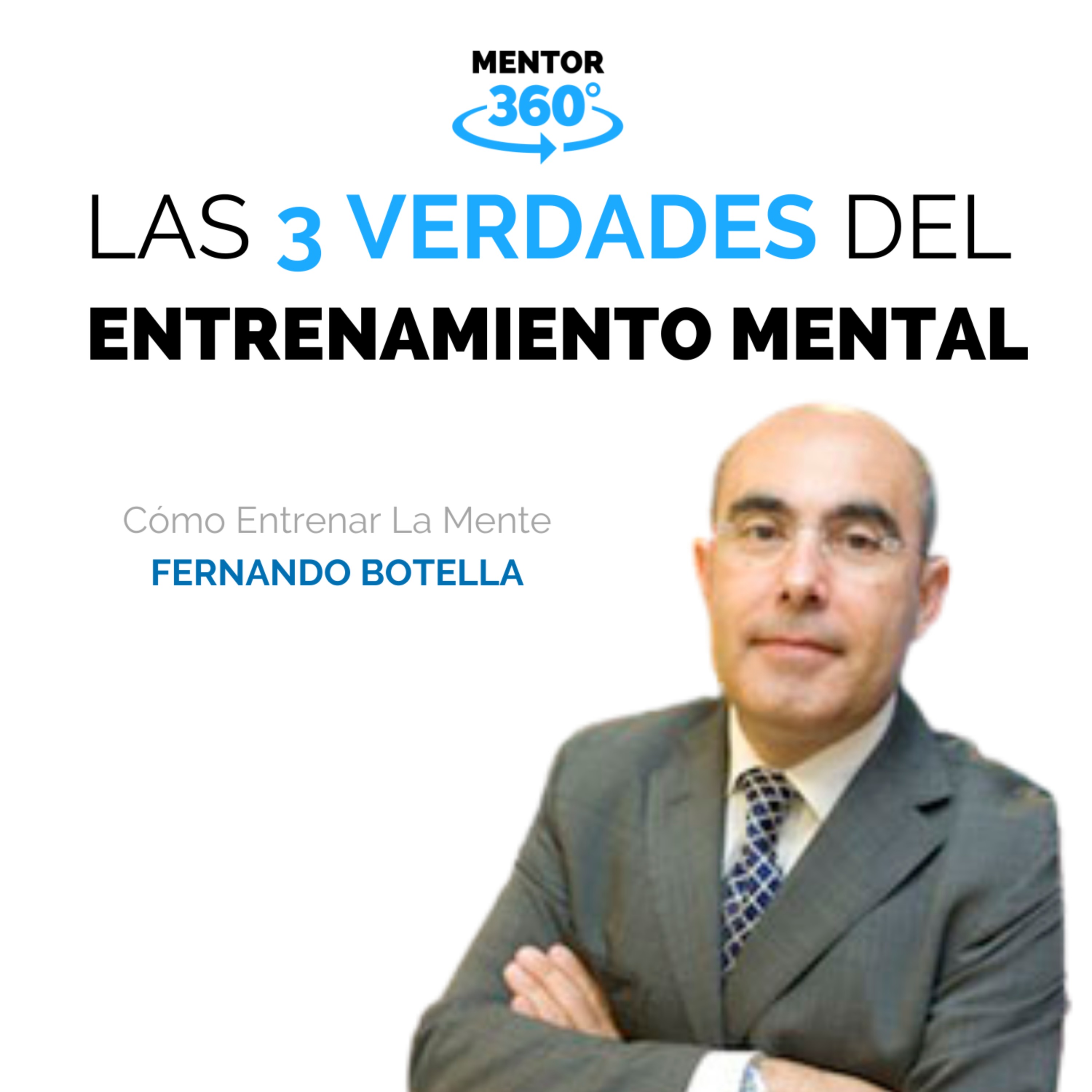 Las 3 Verdades Del Entrenamiento Mental - Cómo Entrenar La Mente - Fernando Botella - MENTOR360