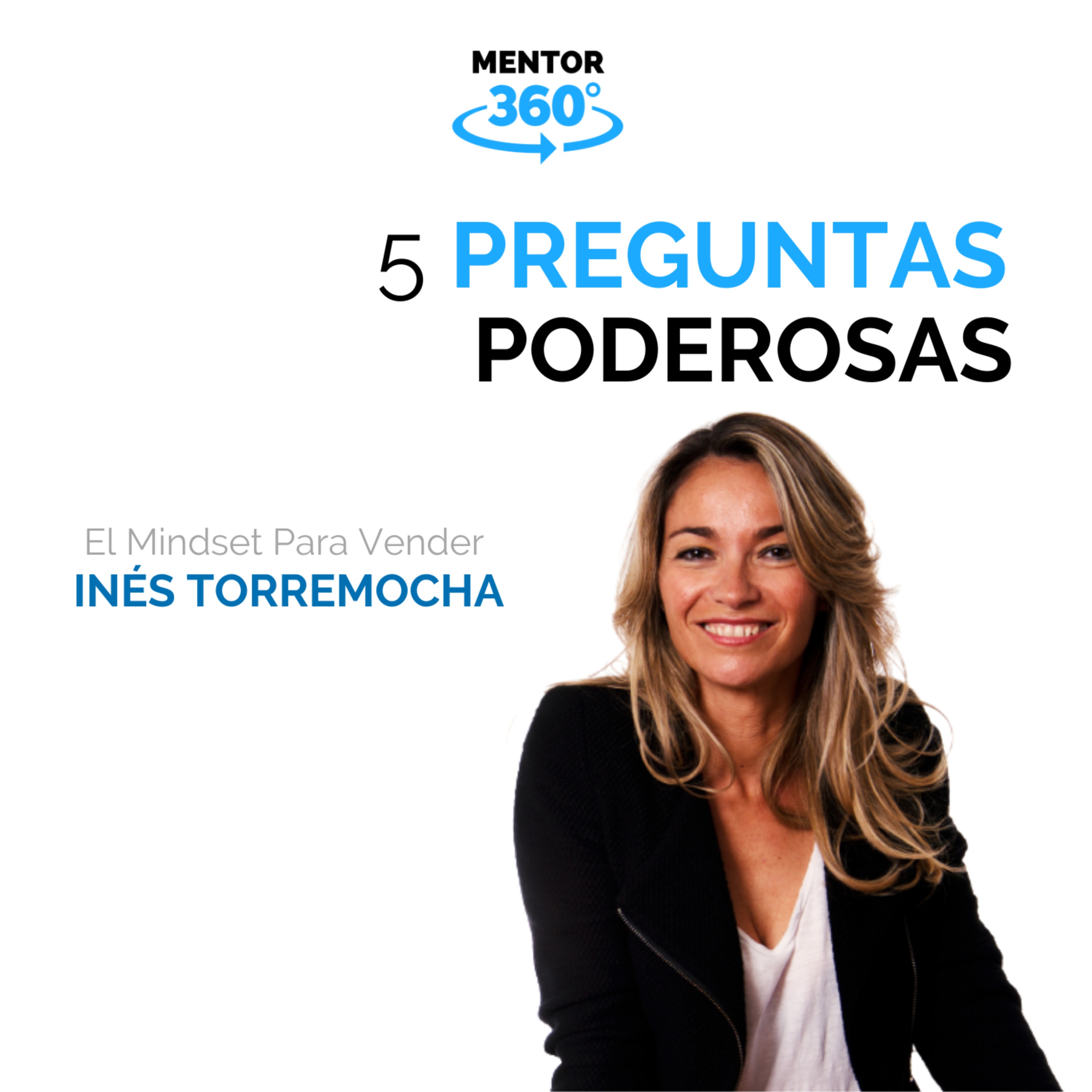 5 Preguntas Poderosas - El Mindset Para Vender - Inés Torremocha - MENTOR360