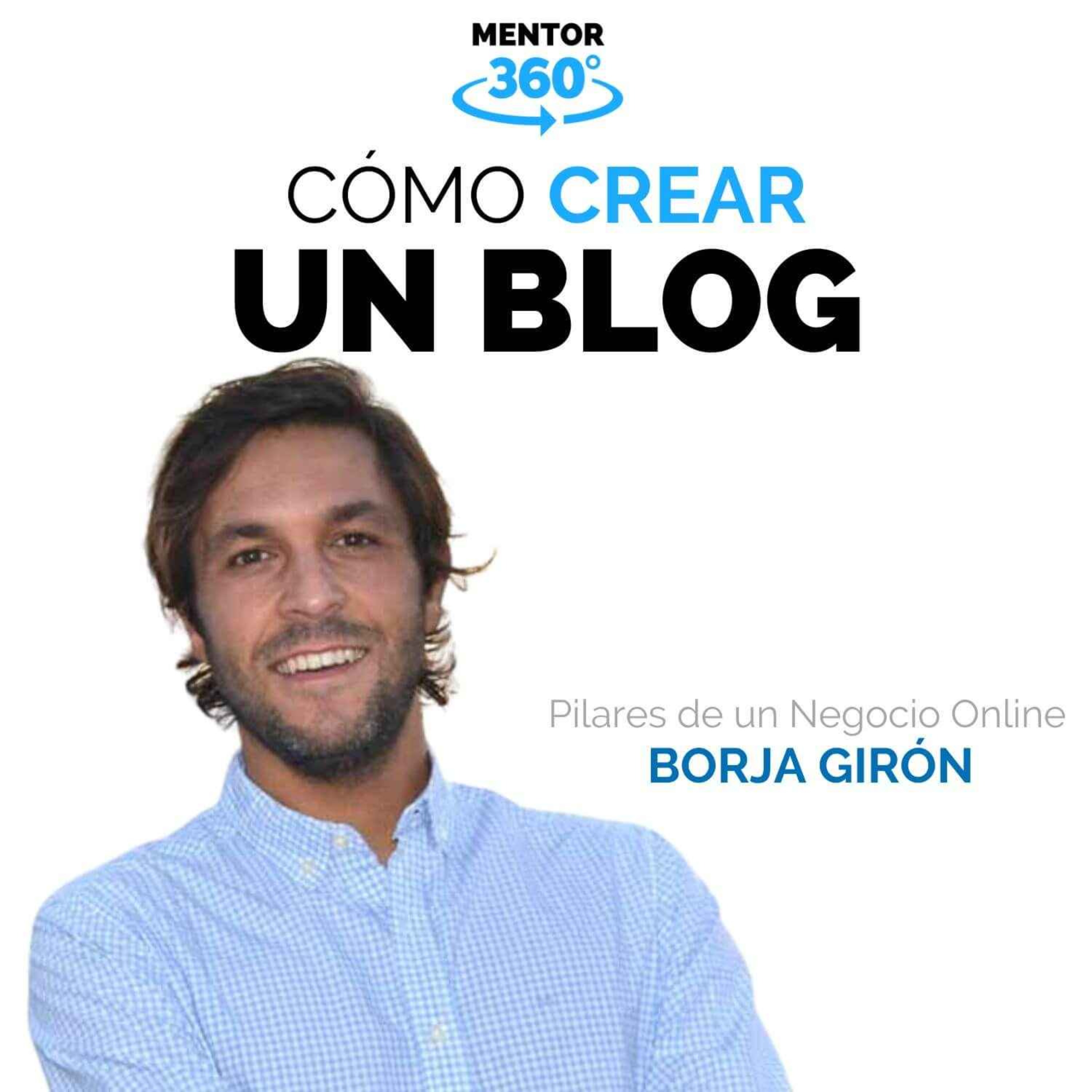 Cómo Crear un Blog - Borja Girón - Negocios Online - MENTOR360