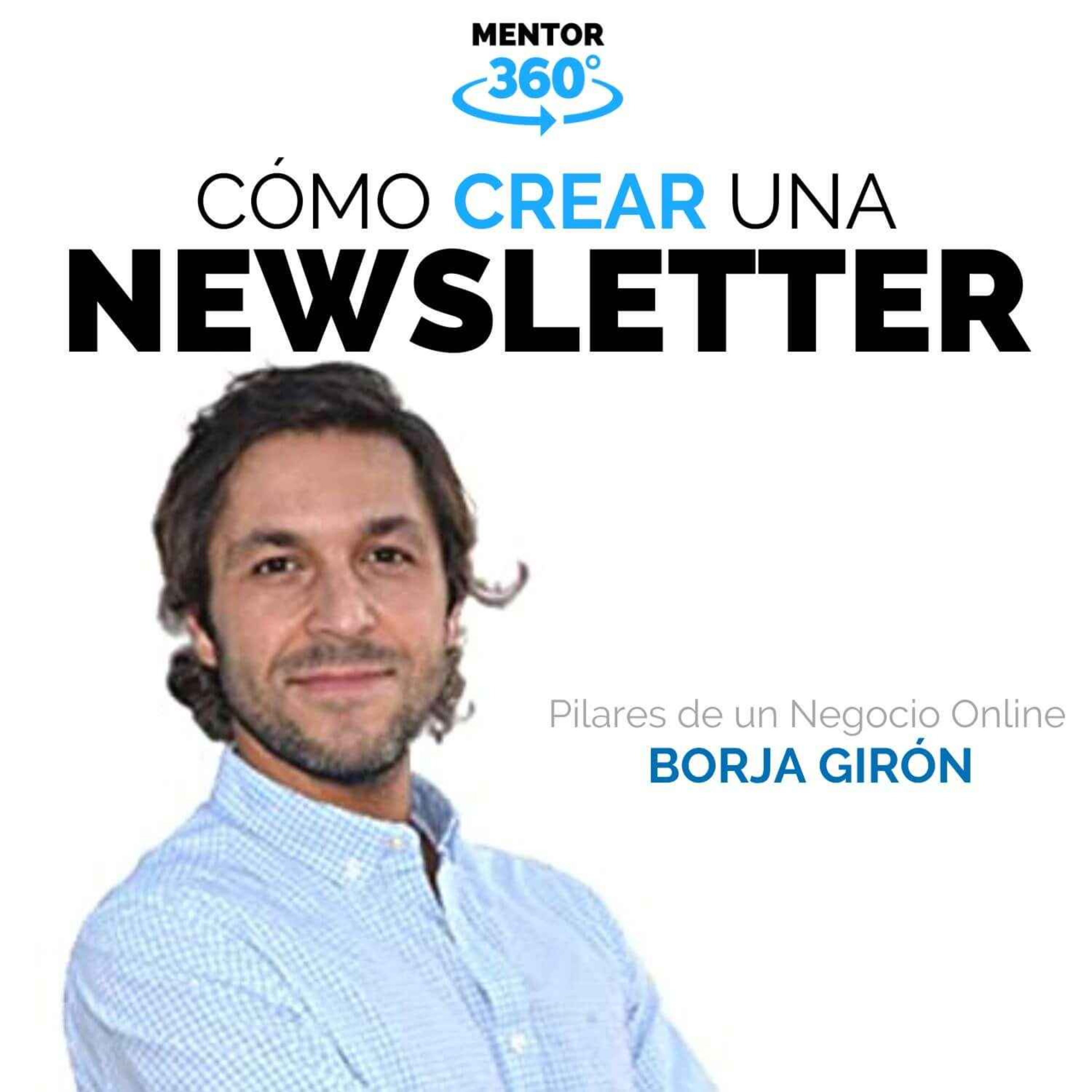 Cómo Crear una Newsletter - Borja Girón - Negocios Online - MENTOR360