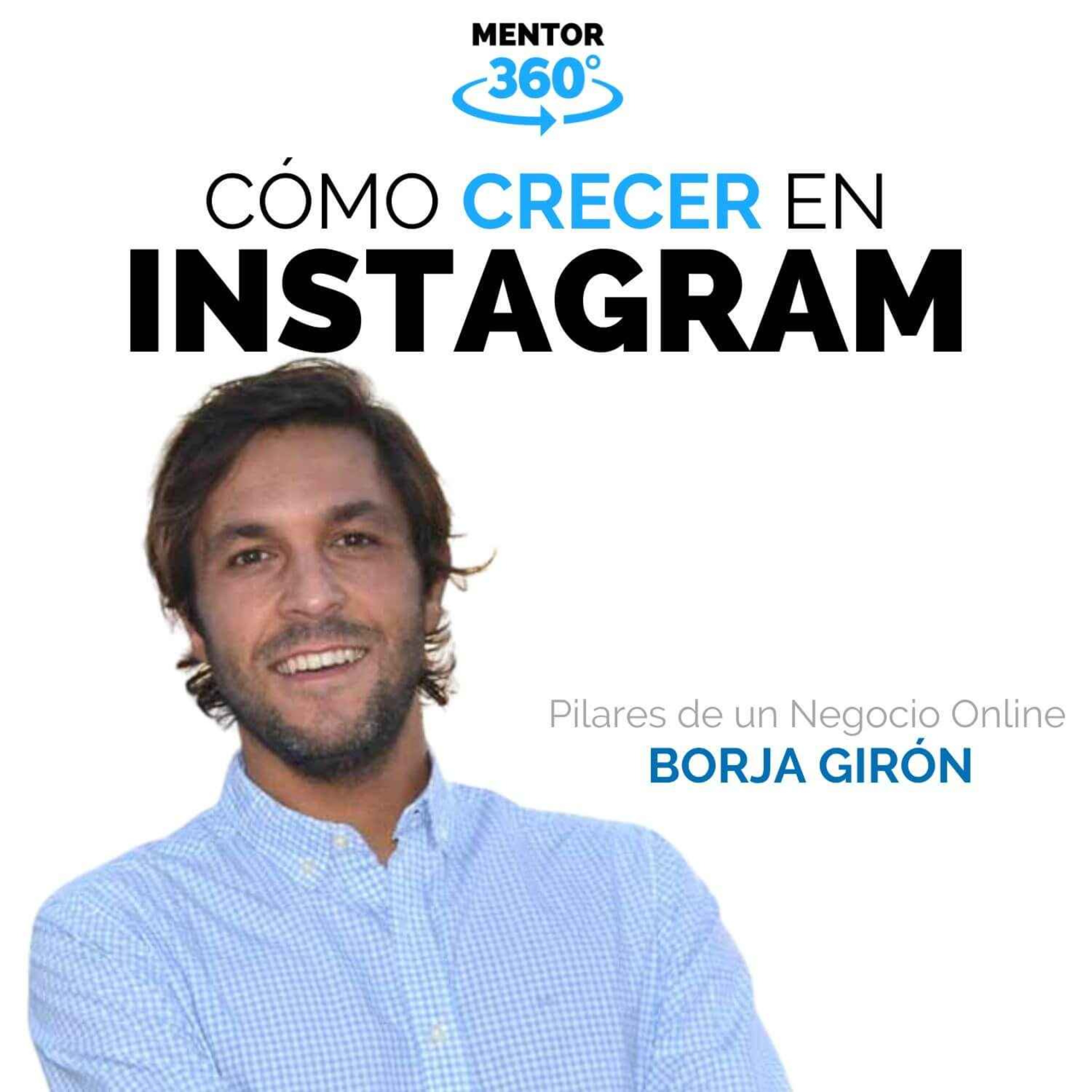 Cómo Crecer en Instagram - Borja Girón - Negocios Online - MENTOR360