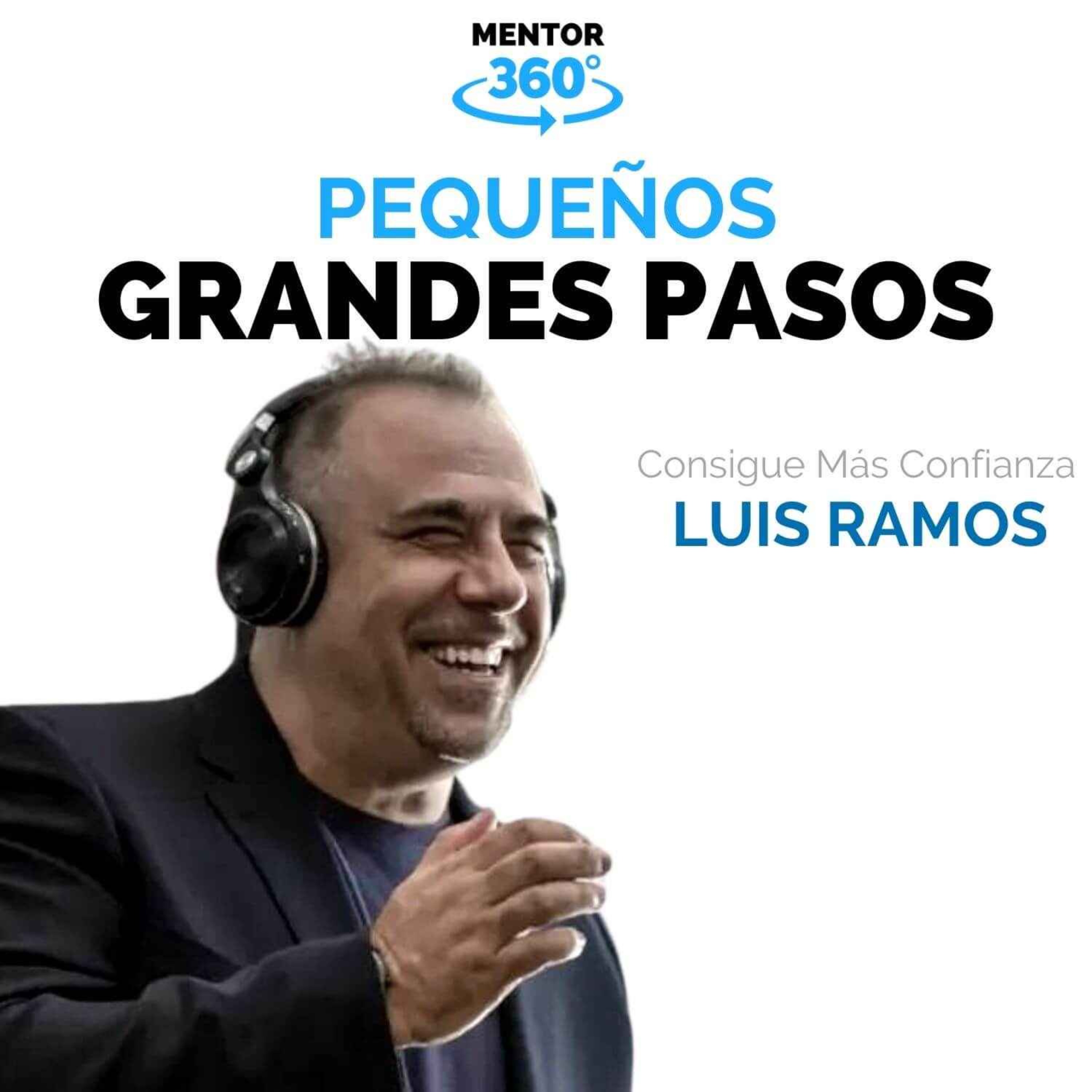 Pequeños Grandes Pasos - Consigue Más Confianza - Luis Ramos - MENTOR360