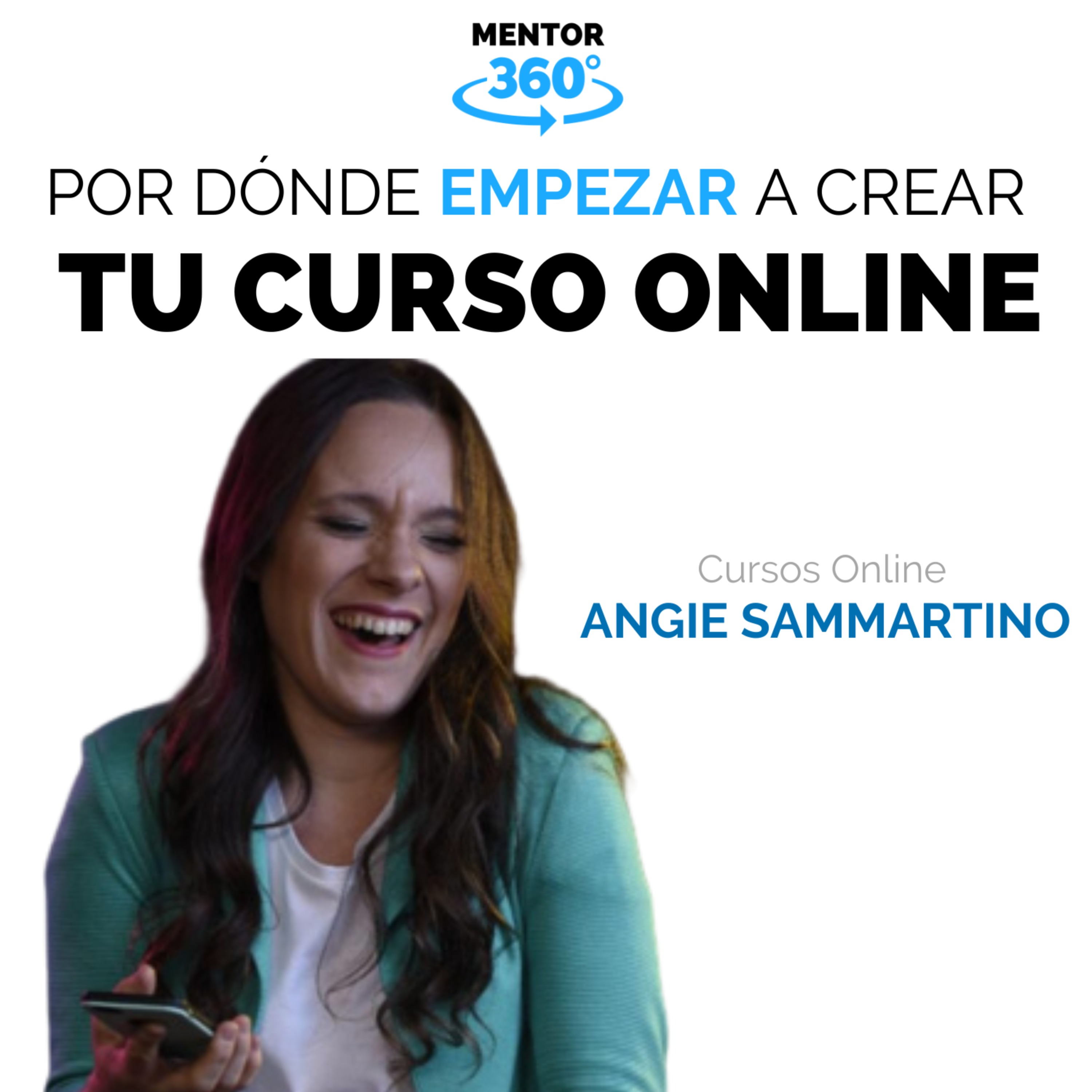 Por Donde Empezar A Crear Tu Curso Online - Cursos Online - Angie Sammartino - Mentor360