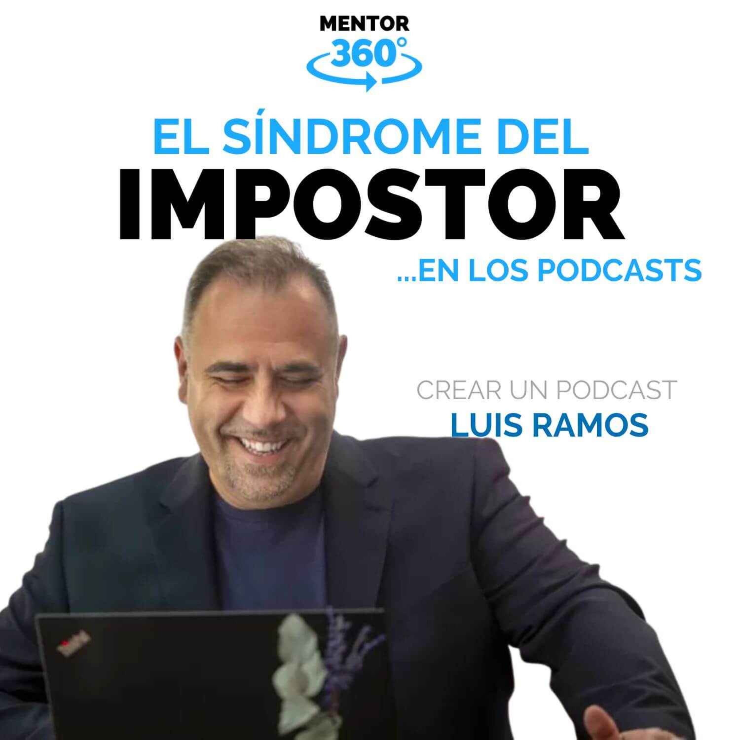 El Síndrome del Impostor en los Podcasts - Luis Ramos - Cómo Crear un Podcast - MENTOR360