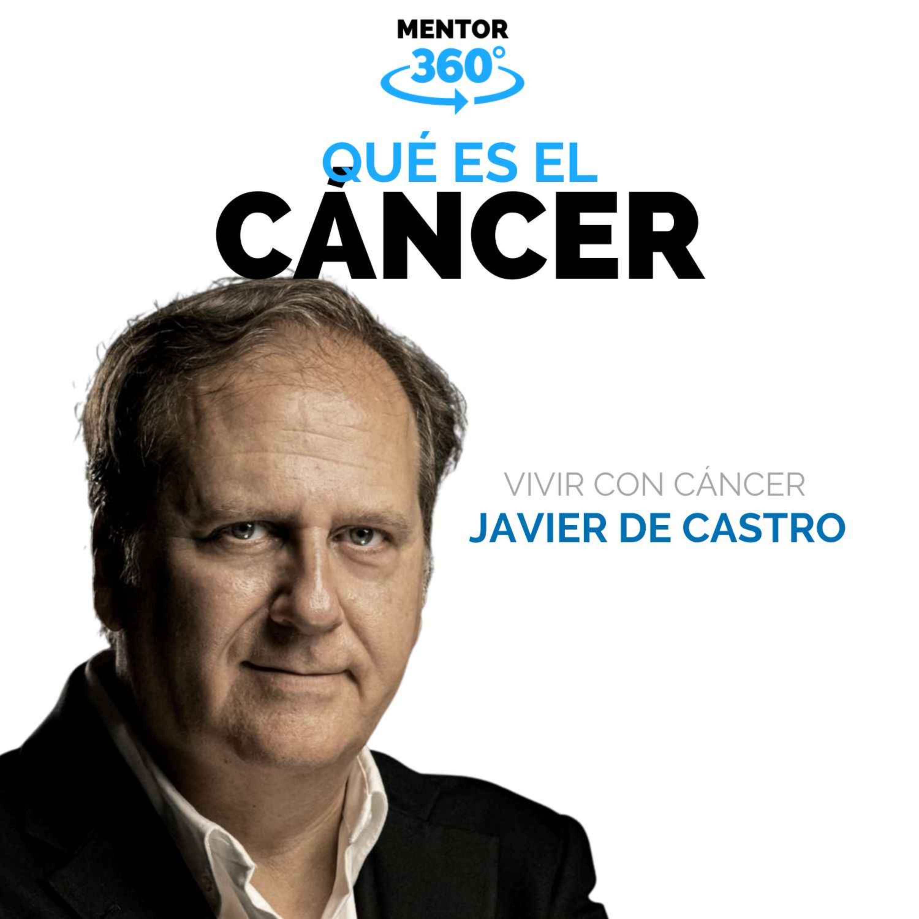 Qué es el Cáncer y Por qué Es Tan Importante - Javier de Castro - Vivir Con Cáncer - MENTOR360