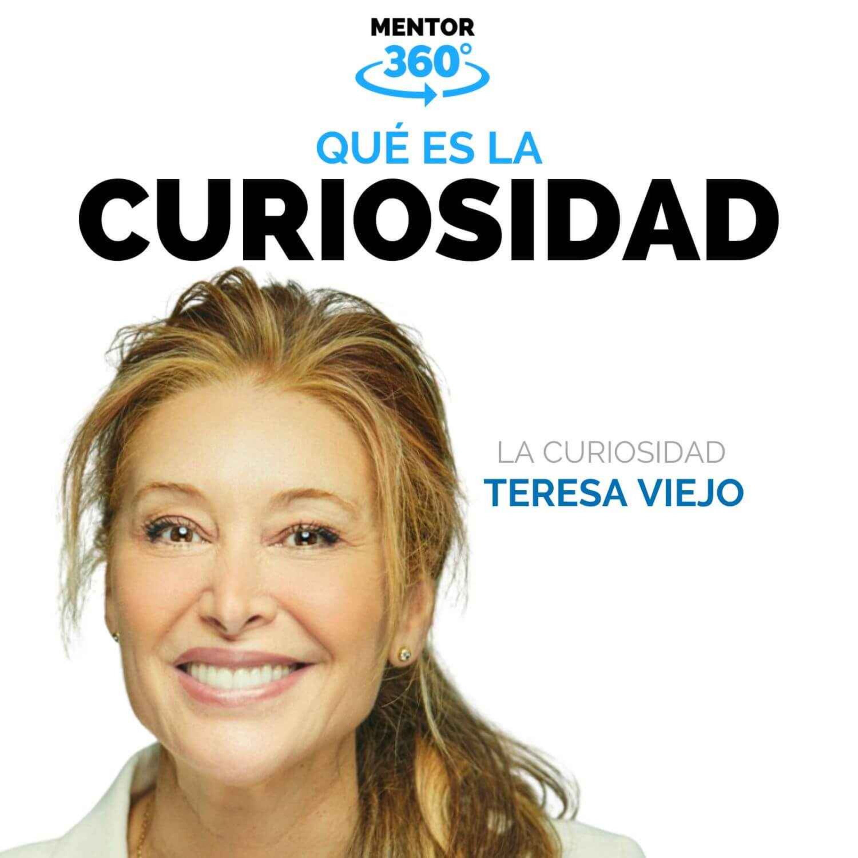 Qué Es La Curiosidad - Teresa Viejo - La Curiosidad - MENTOR360