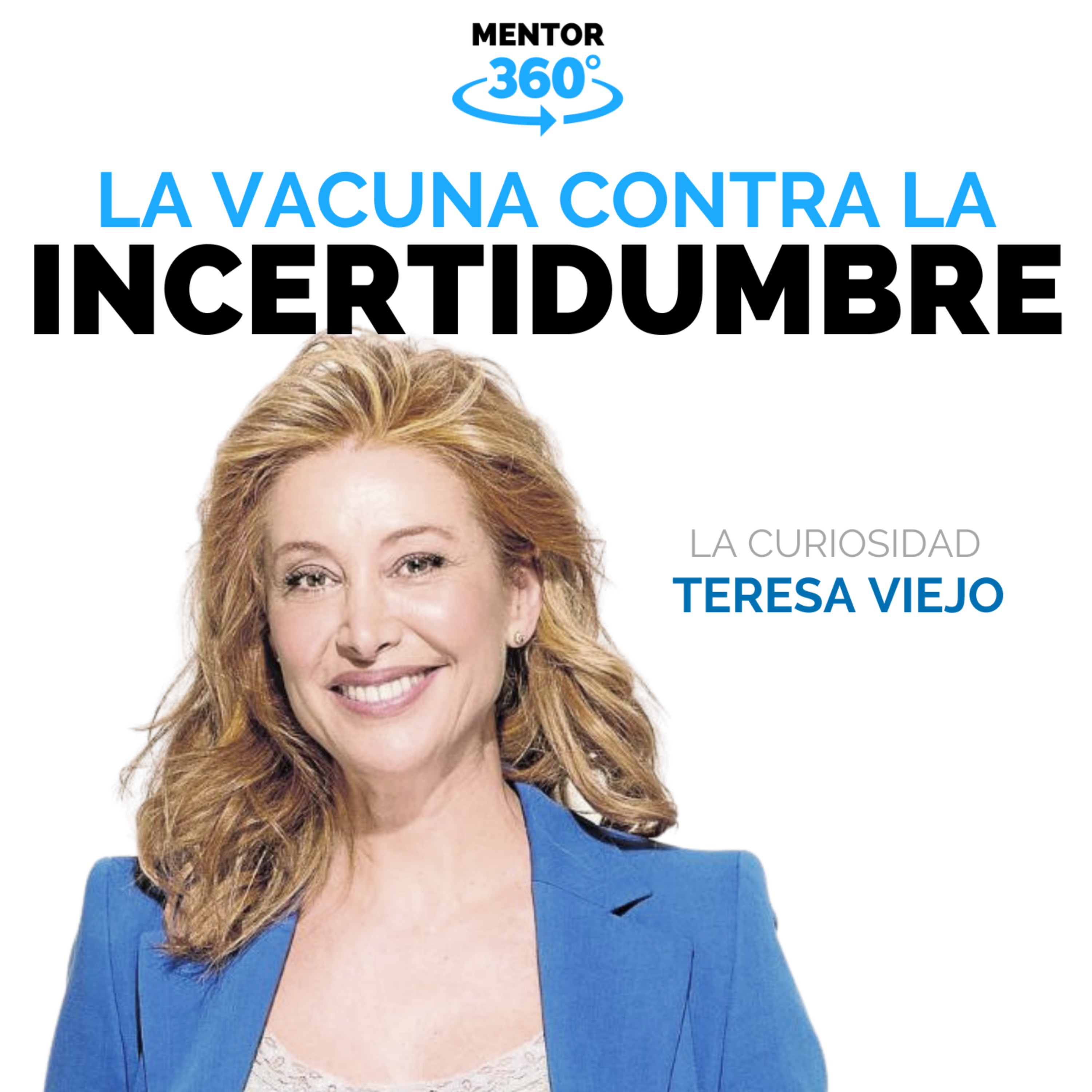 La Vacuna contra la Incertidumbre - Teresa Viejo - La Curiosidad - MENTOR360