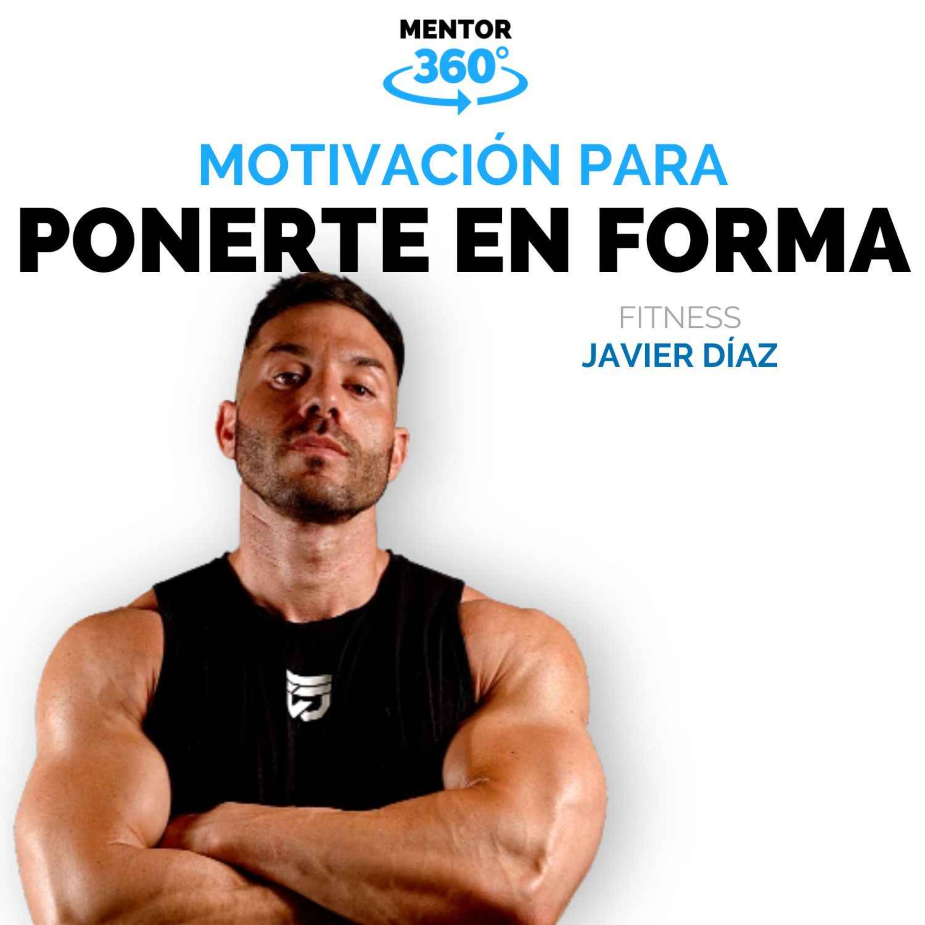Motivarte para Ponerte en Forma - Javier Díaz - Fitness - MENTOR360