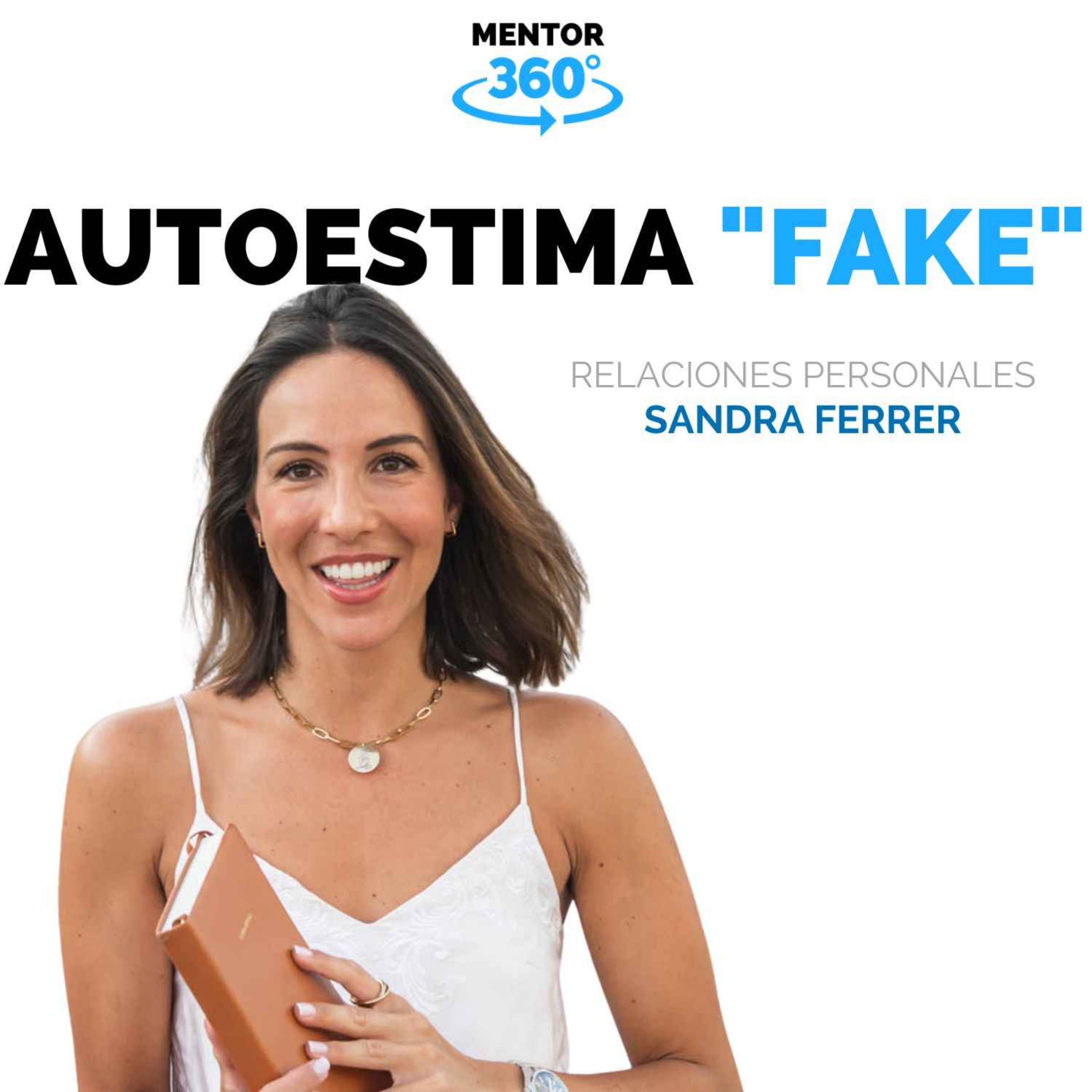 Autoestima 'Fake' - Sandra Ferrer - Relaciones Personales - MENTOR360