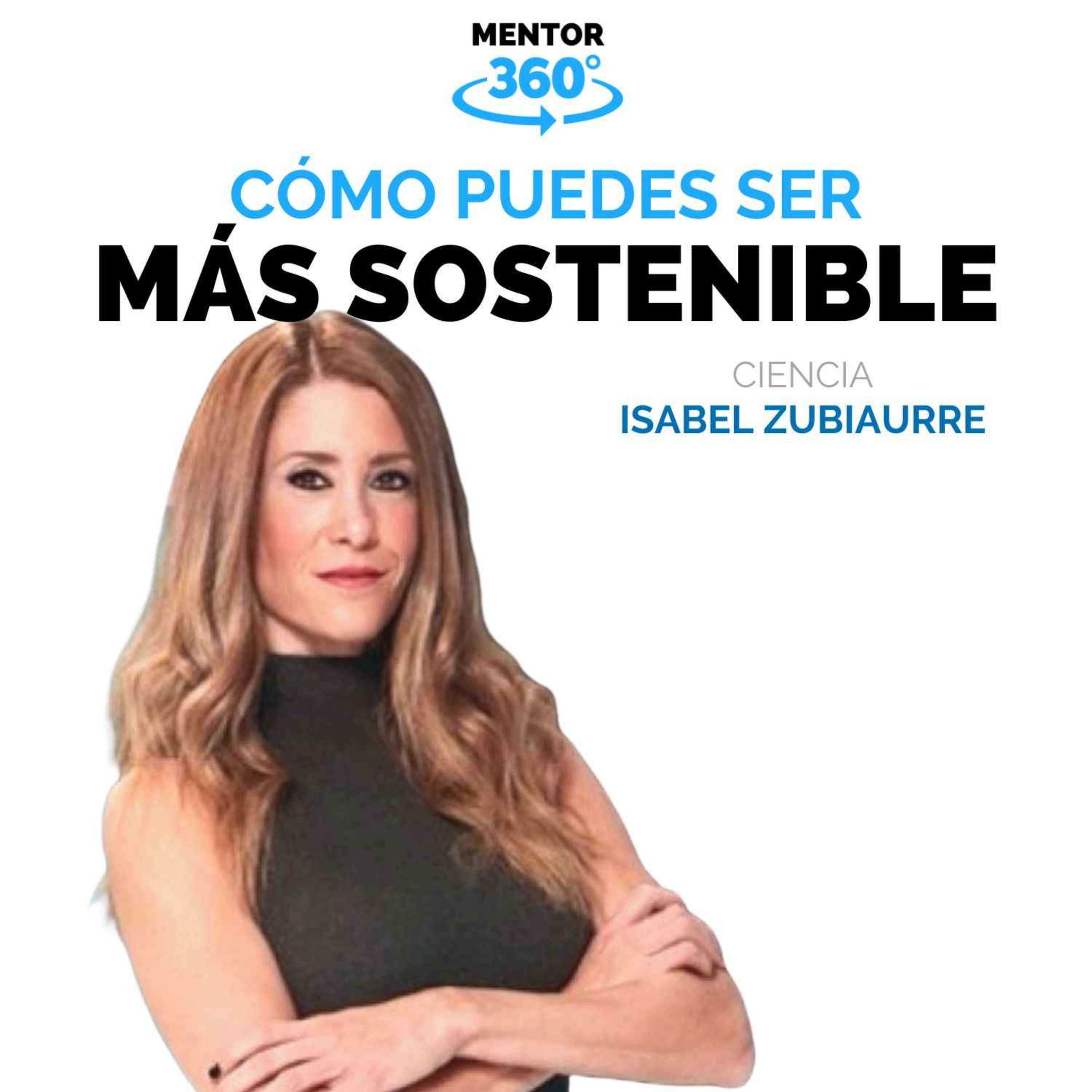 Cómo Puedes Ser Sostenible - Isabel Zubiaurre - Meteorología - MENTOR360