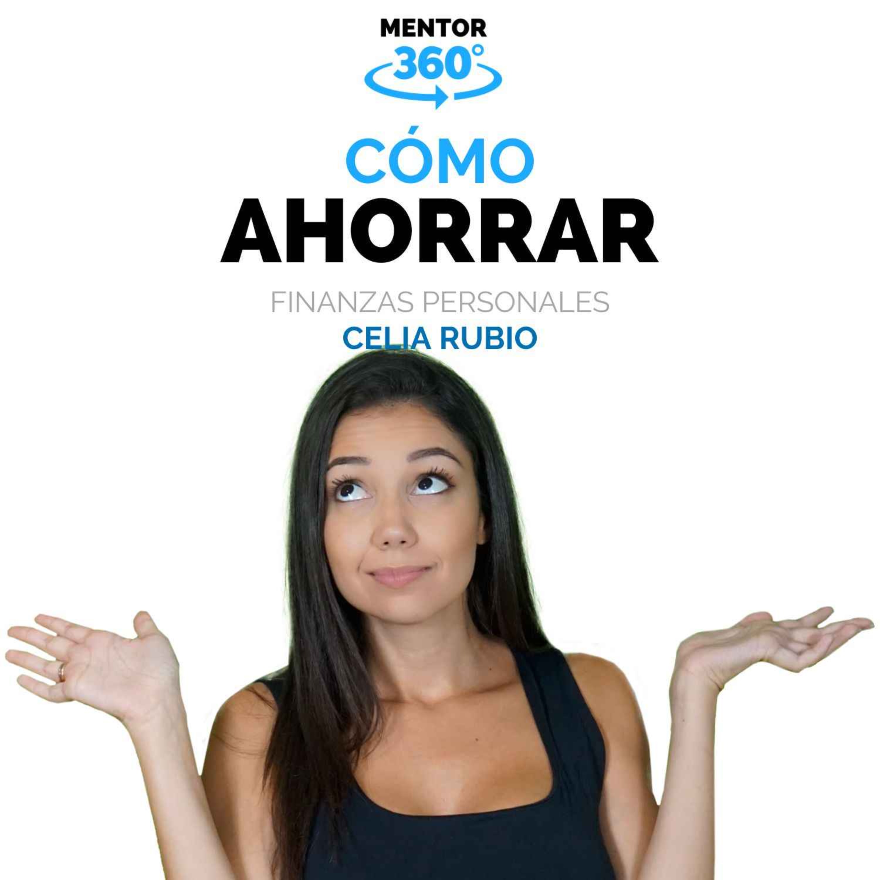 Cómo Ahorrar - Celia Rubio - Finanzas Personales - MENTOR360
