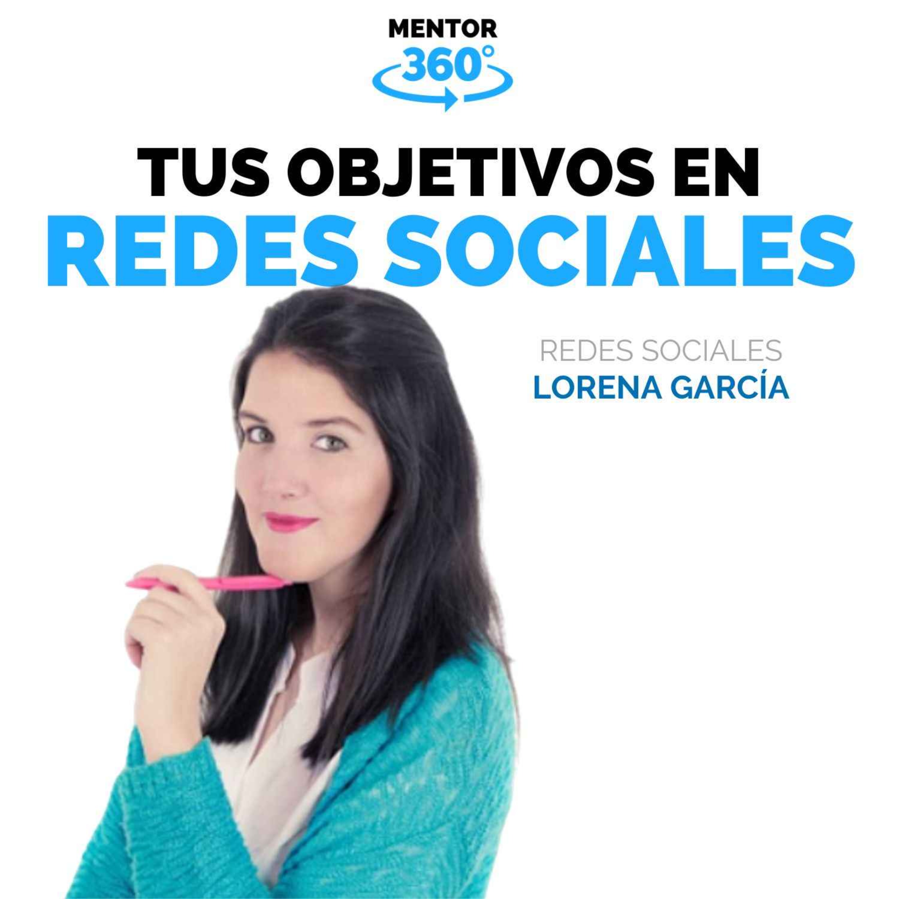 Tus Objetivos en Redes Sociales - Lorena García - Redes Sociales - MENTOR360