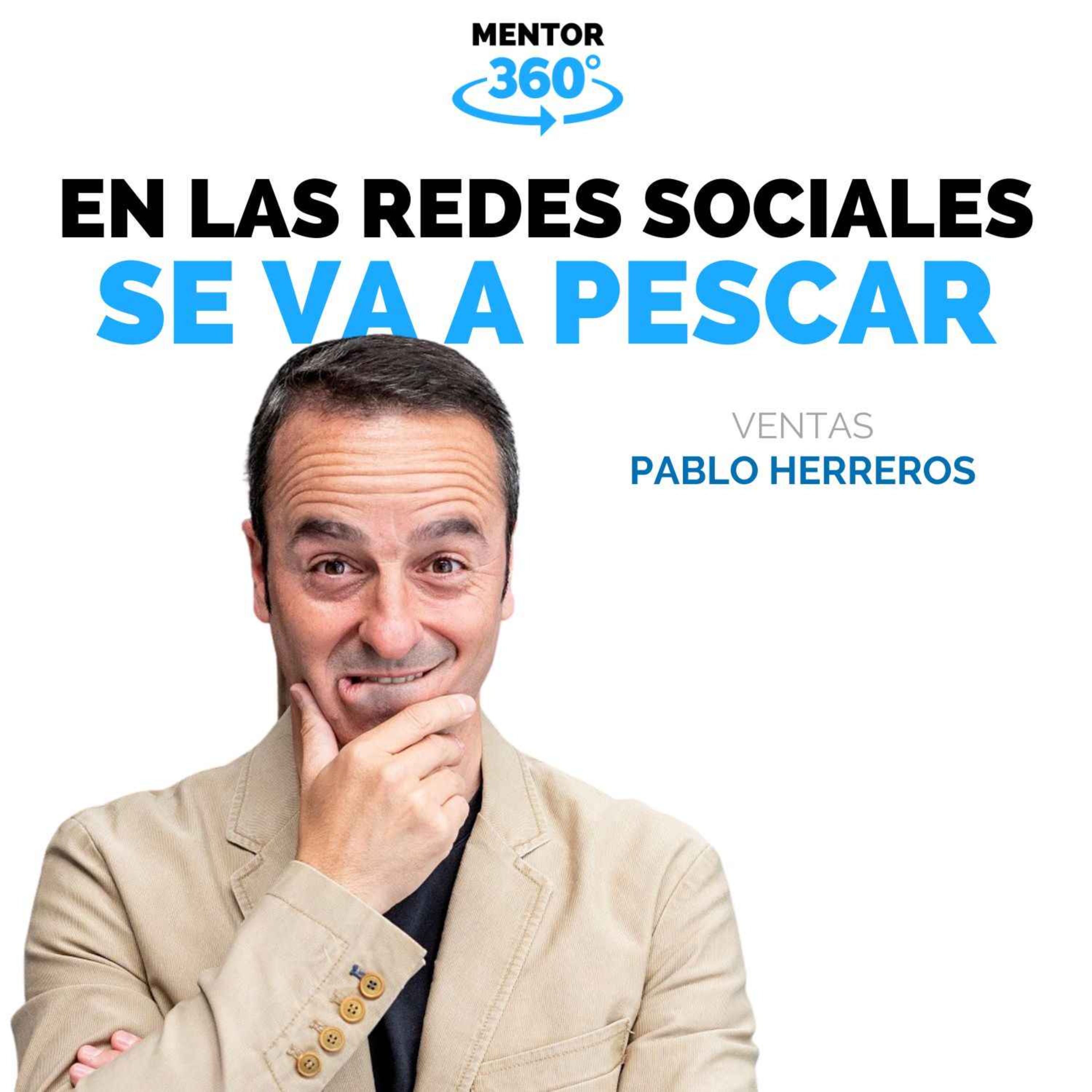 En las Redes Sociales Se Va a Pescar - Pablo Herreros - Ventas - MENTOR360