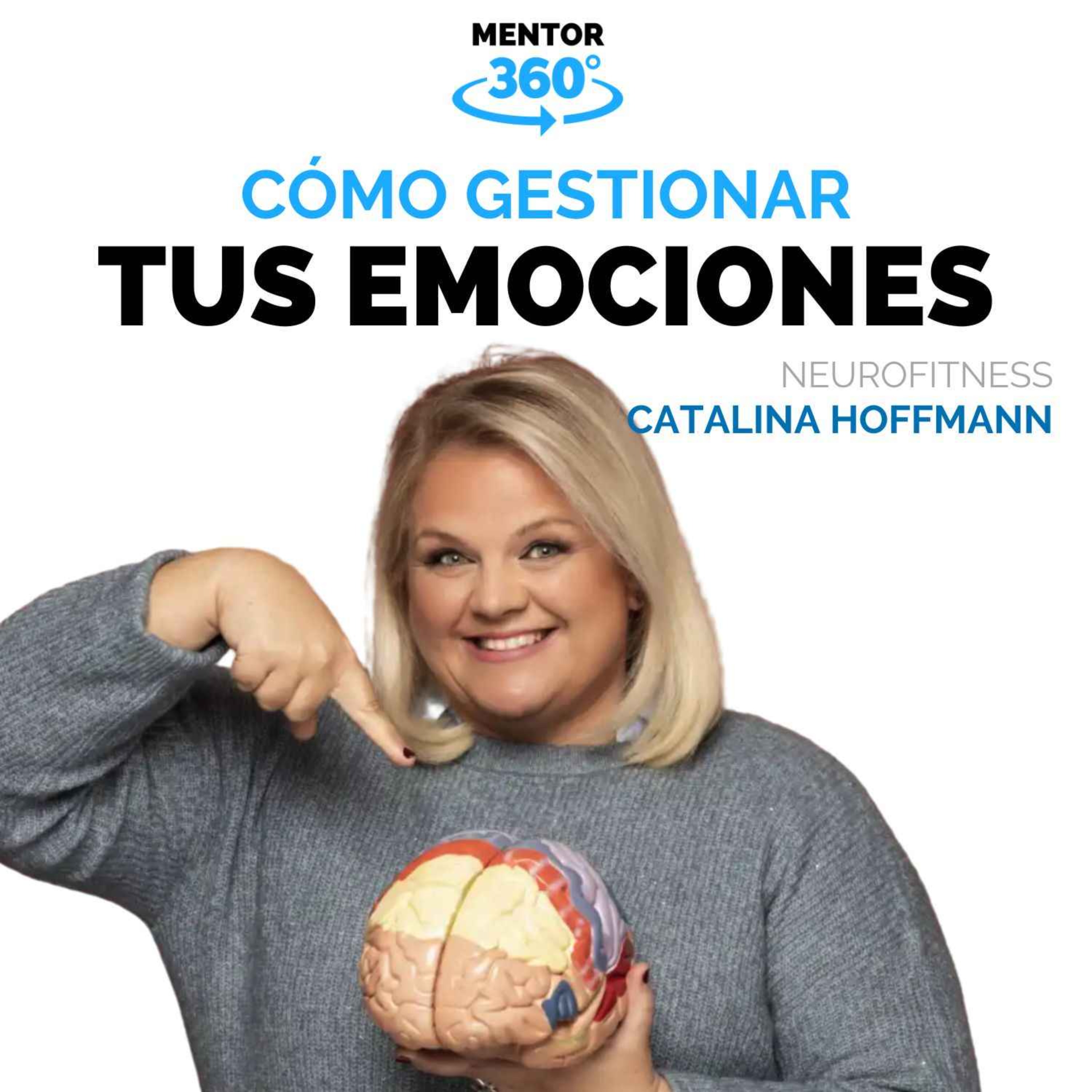 Cómo Gestionar Tus Emociones - Catalina Hoffmann - Neurofitness - MENTOR360