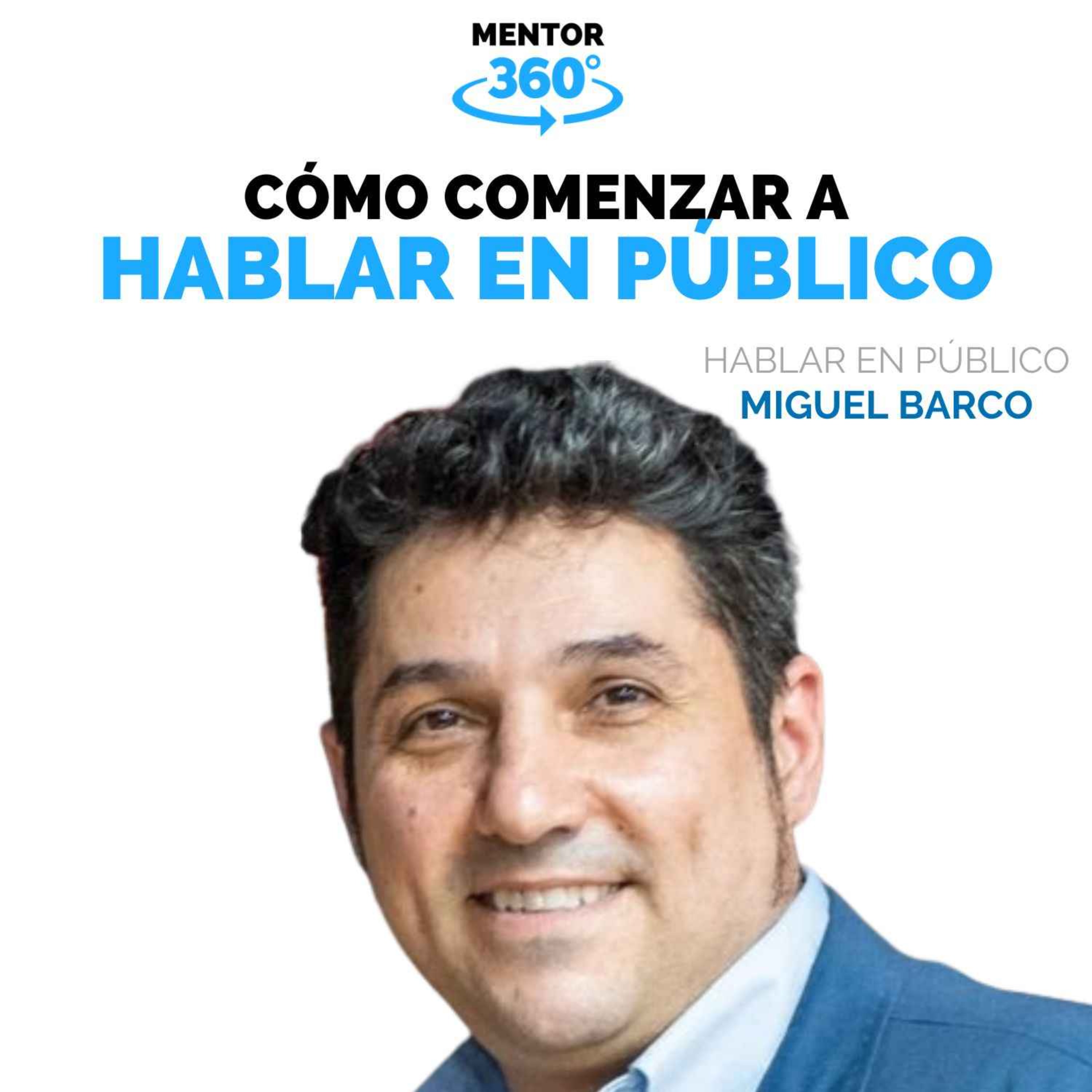 Cómo Comenzar a Hablar en Público - Miguel Barco - Hablar en Público - MENTOR360