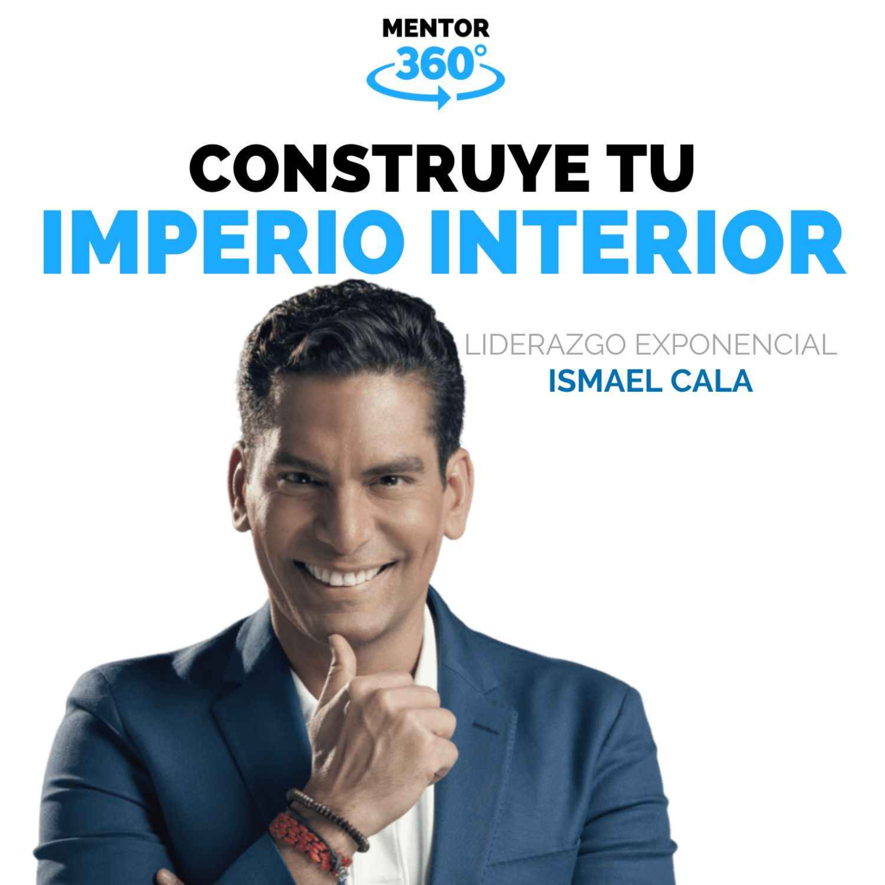 cover art for Construye Tu Imperio Interior - Ismael Cala - LIDERAZGO EXPONENCIAL - MENTOR360
