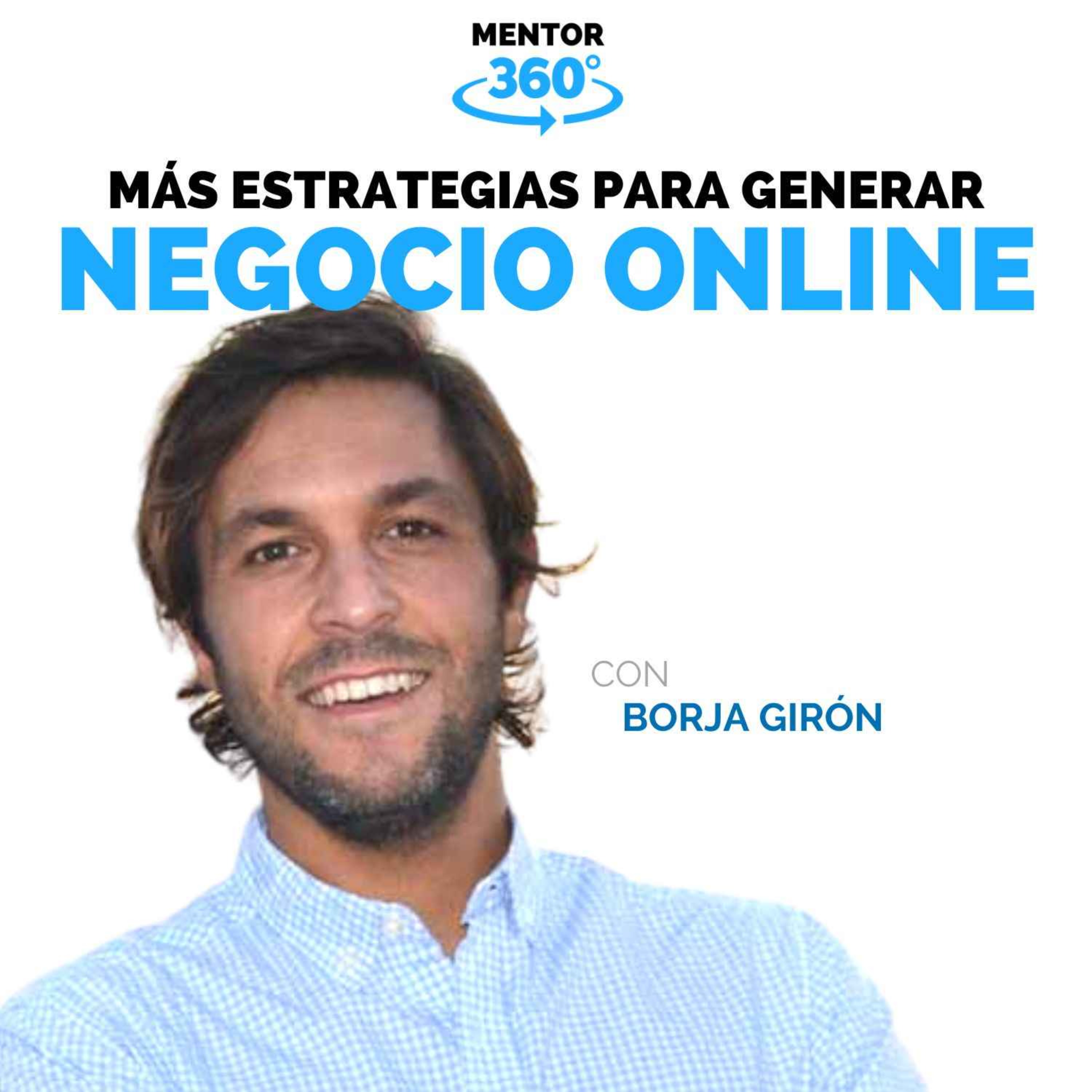 Más Estrategias para Generar Negocios Online - Borja Girón - Negocios Online - MENTOR360