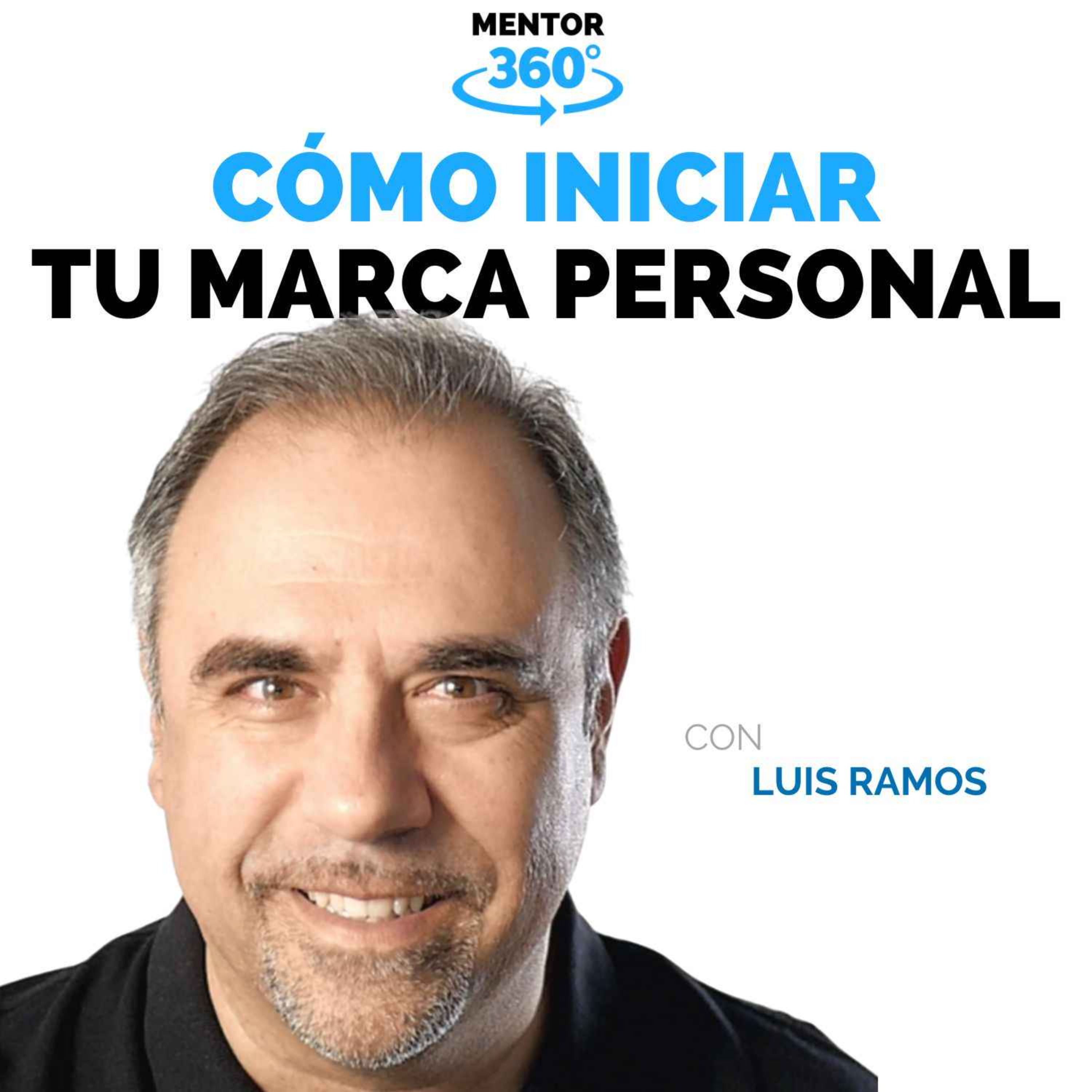 Cómo Iniciar Tu Marca Personal - Luis Ramos - Marca Personal - MENTOR360