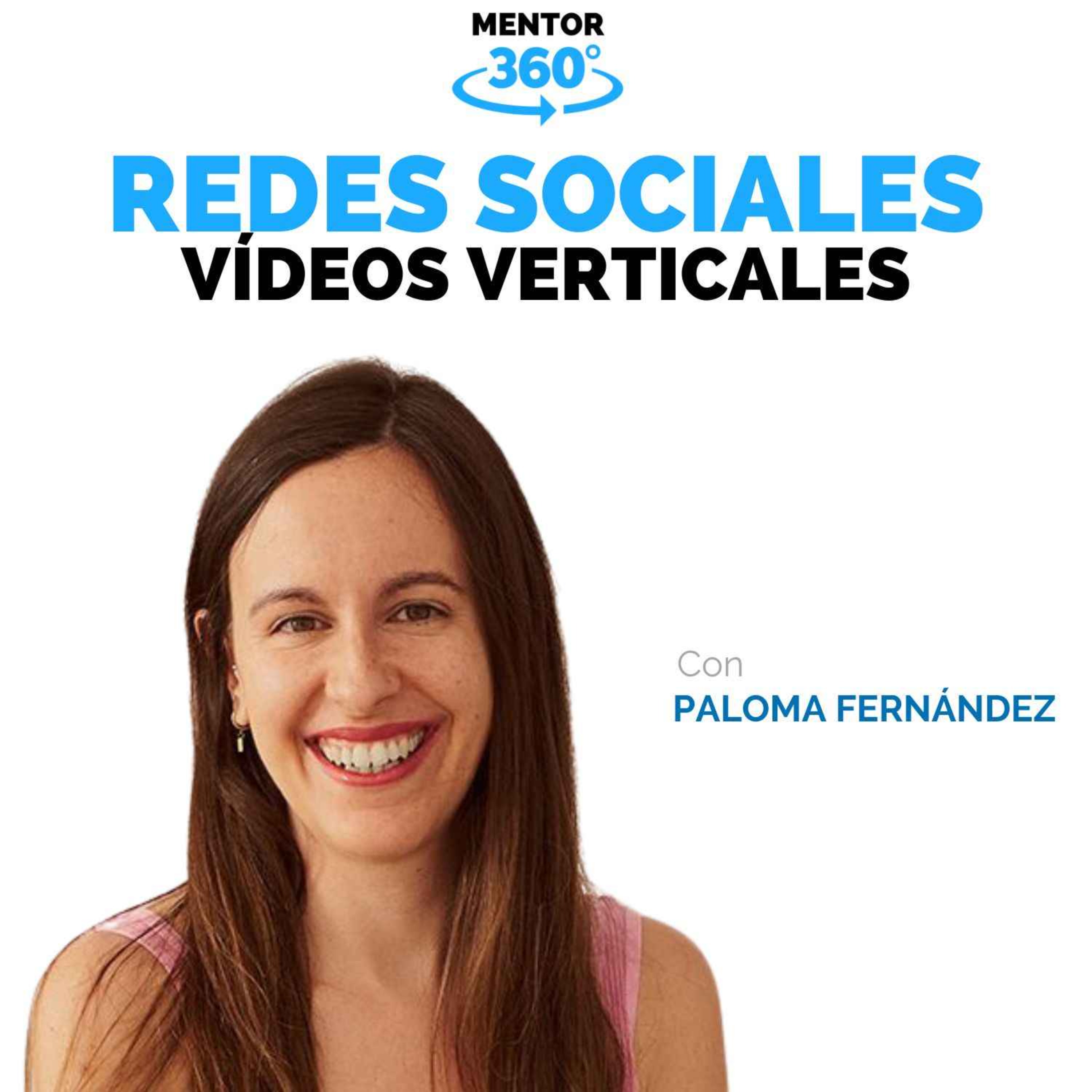 Personas Triunfando con Vídeos Verticales - Paloma Fernández - Redes Sociales - MENTOR360