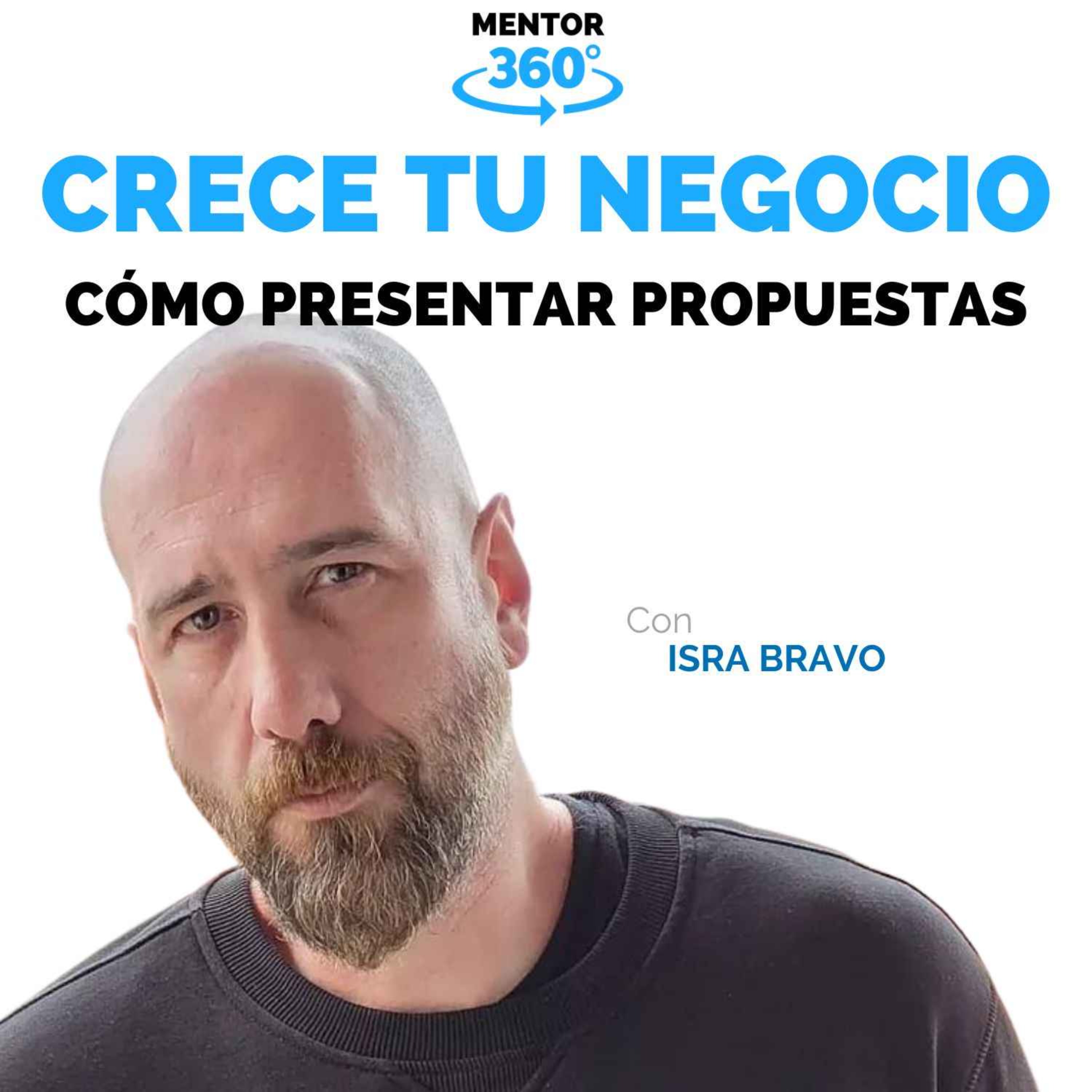Cómo Presentar Propuestas - Isra Bravo - Crece Tu Negocio - MENTOR360