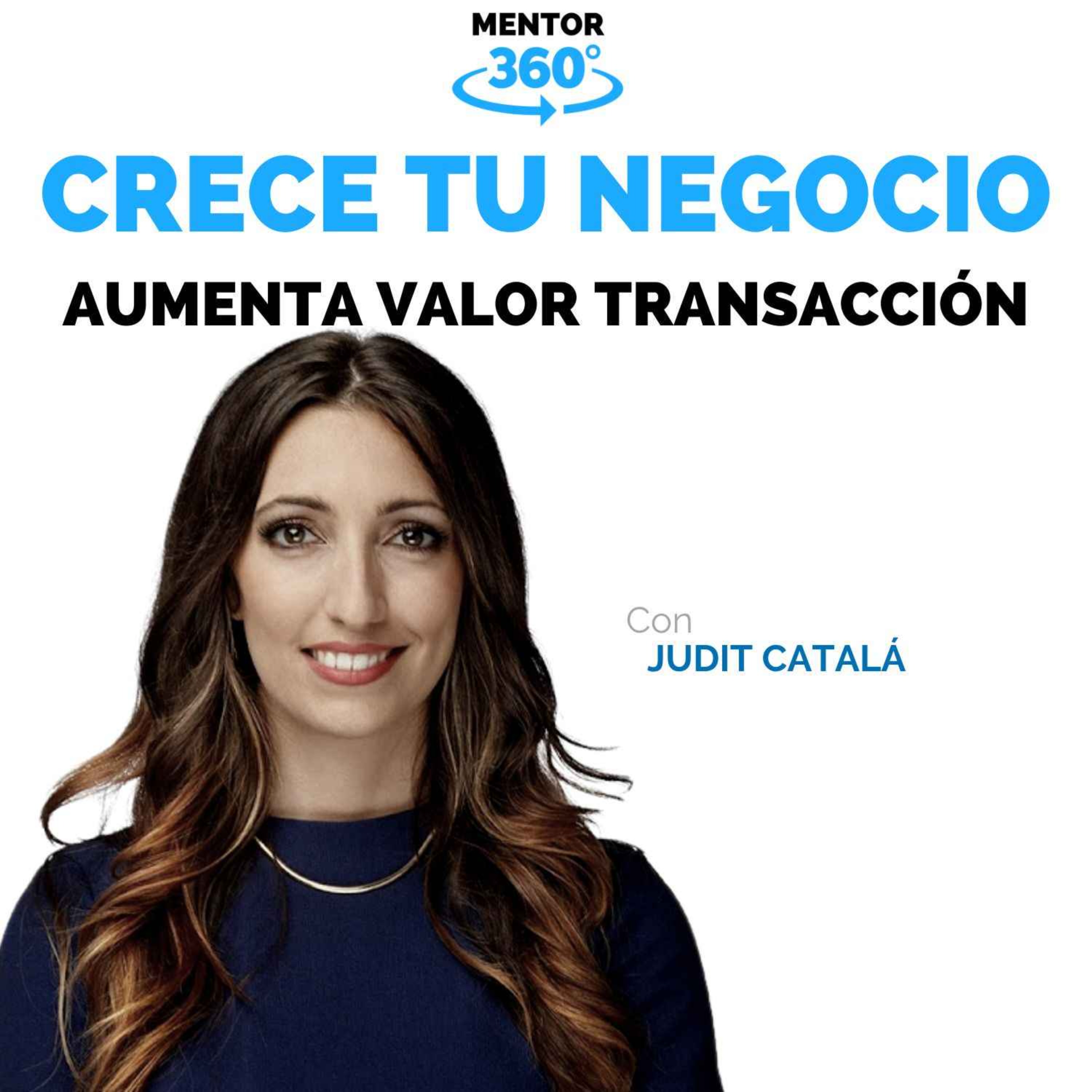 Cómo Aumentar el Valor por Transacción - Judit Catalá - Crece Tu Negocio - MENTOR360