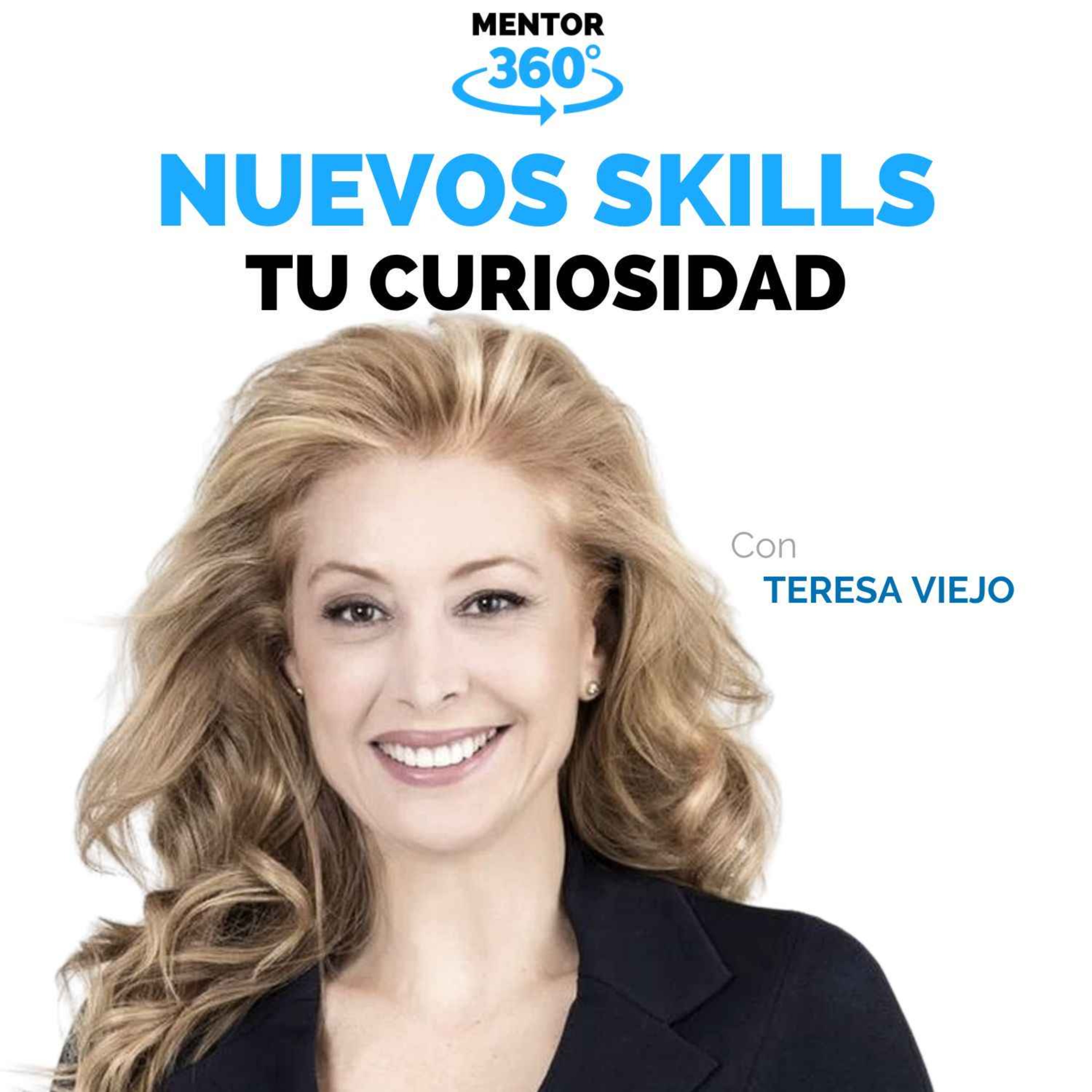 Cómo Activar Tu Curiosidad - Teresa Viejo - Nuevos Skills - MENTOR360