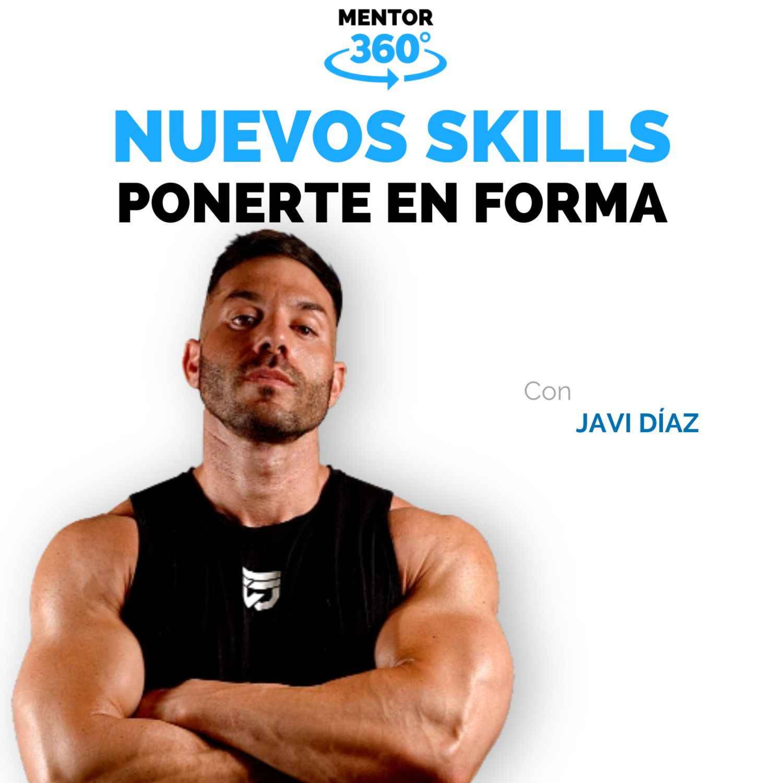 Motivarte para Ponerte en Forma - Javi Díaz - Nuevos Skills - MENTOR360