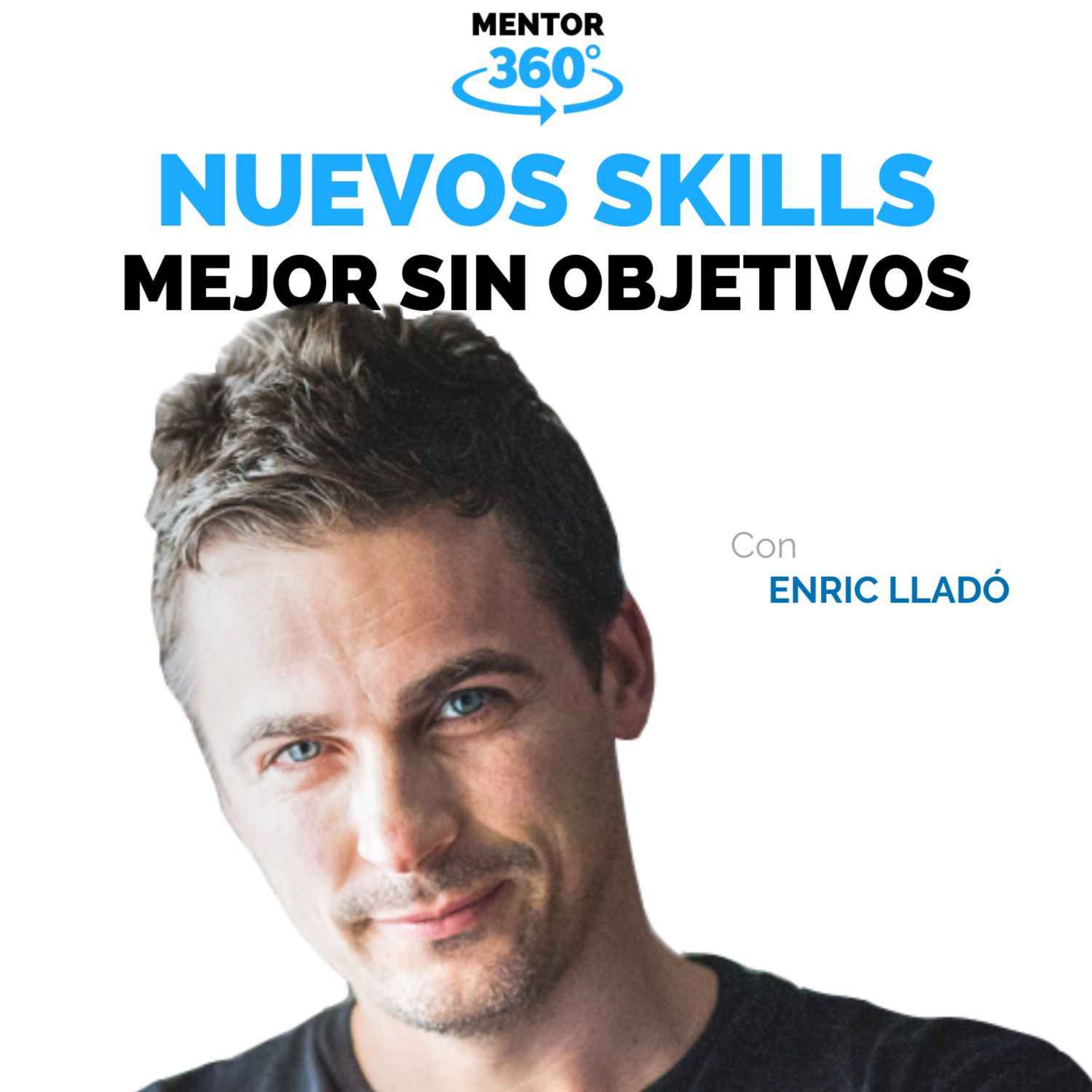 Funcionar Mejor Sin Objetivos - Enric Lladó - Nuevos Skills - MENTOR360