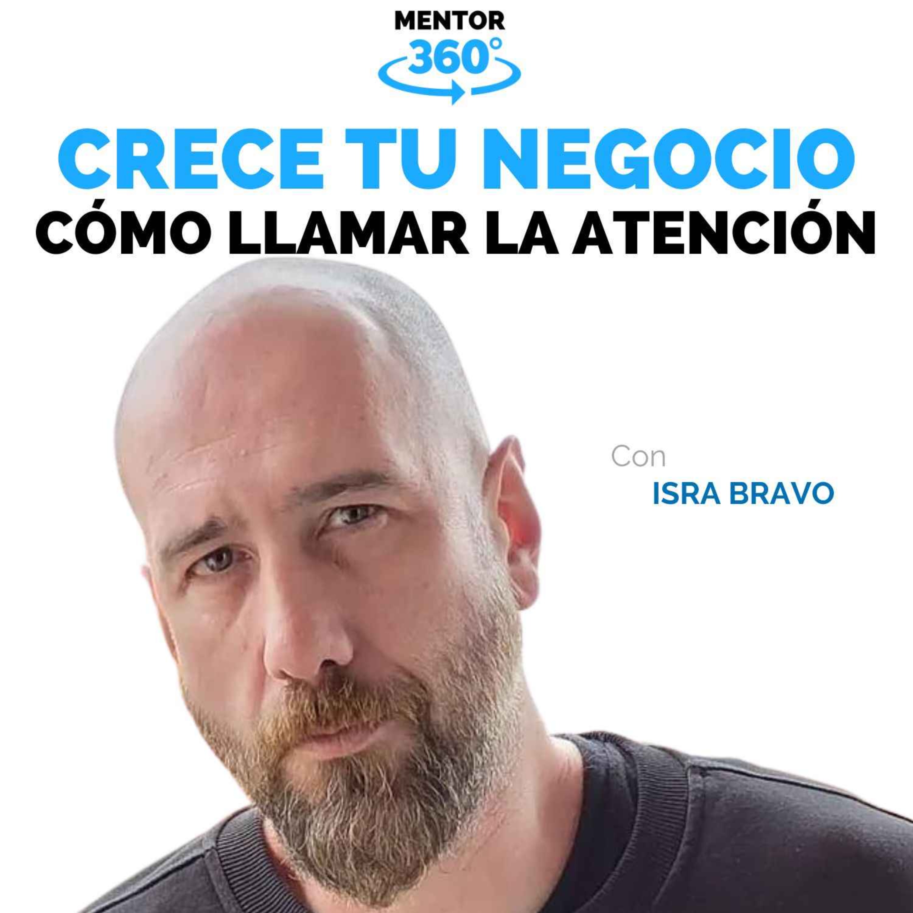 Cómo Llamar La Atención - Isra Bravo - Crecer Tu Negocio - MENTOR360