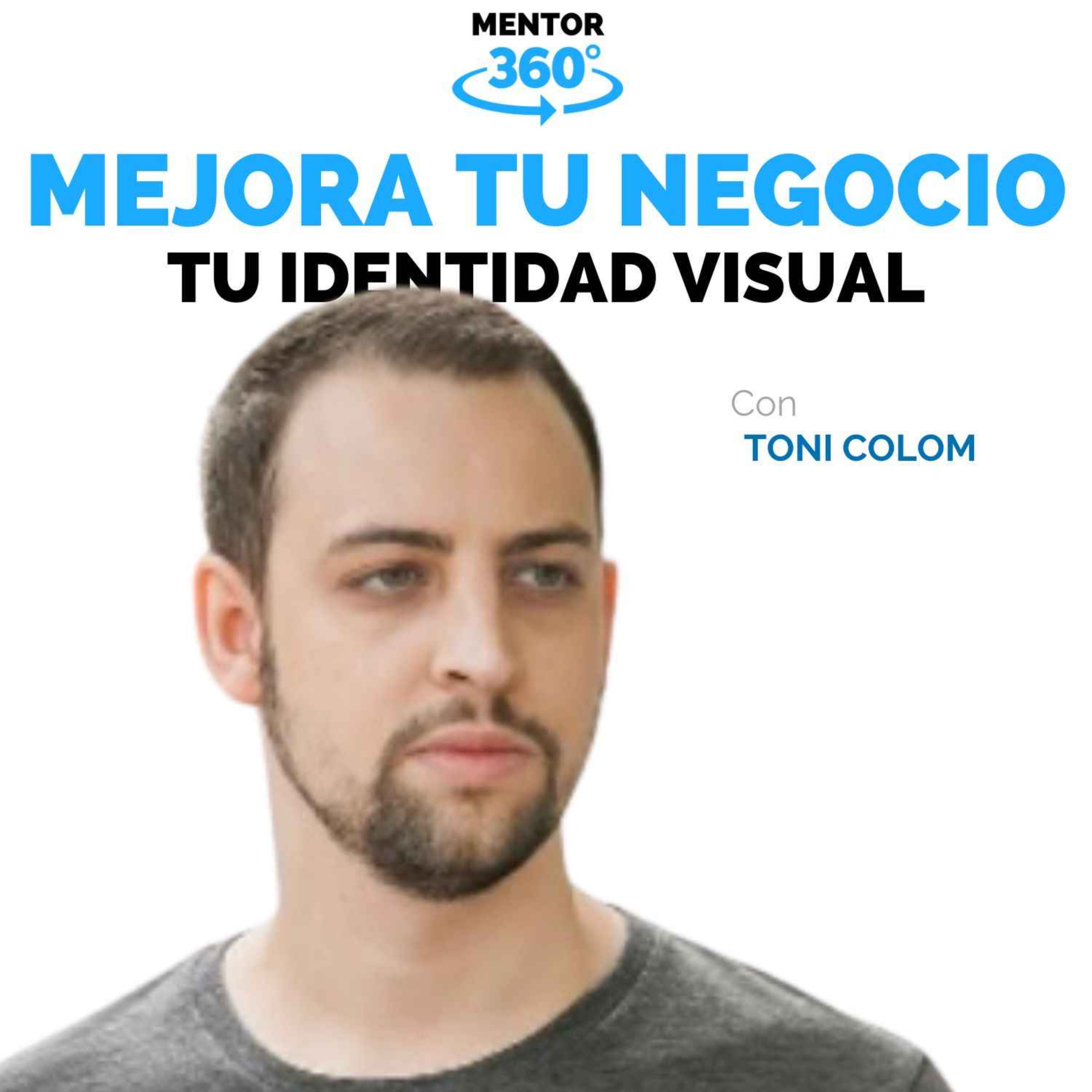 Cómo crear una identidad visual memorable - Toni Colom - Mejora Tu Negocio - MENTOR360