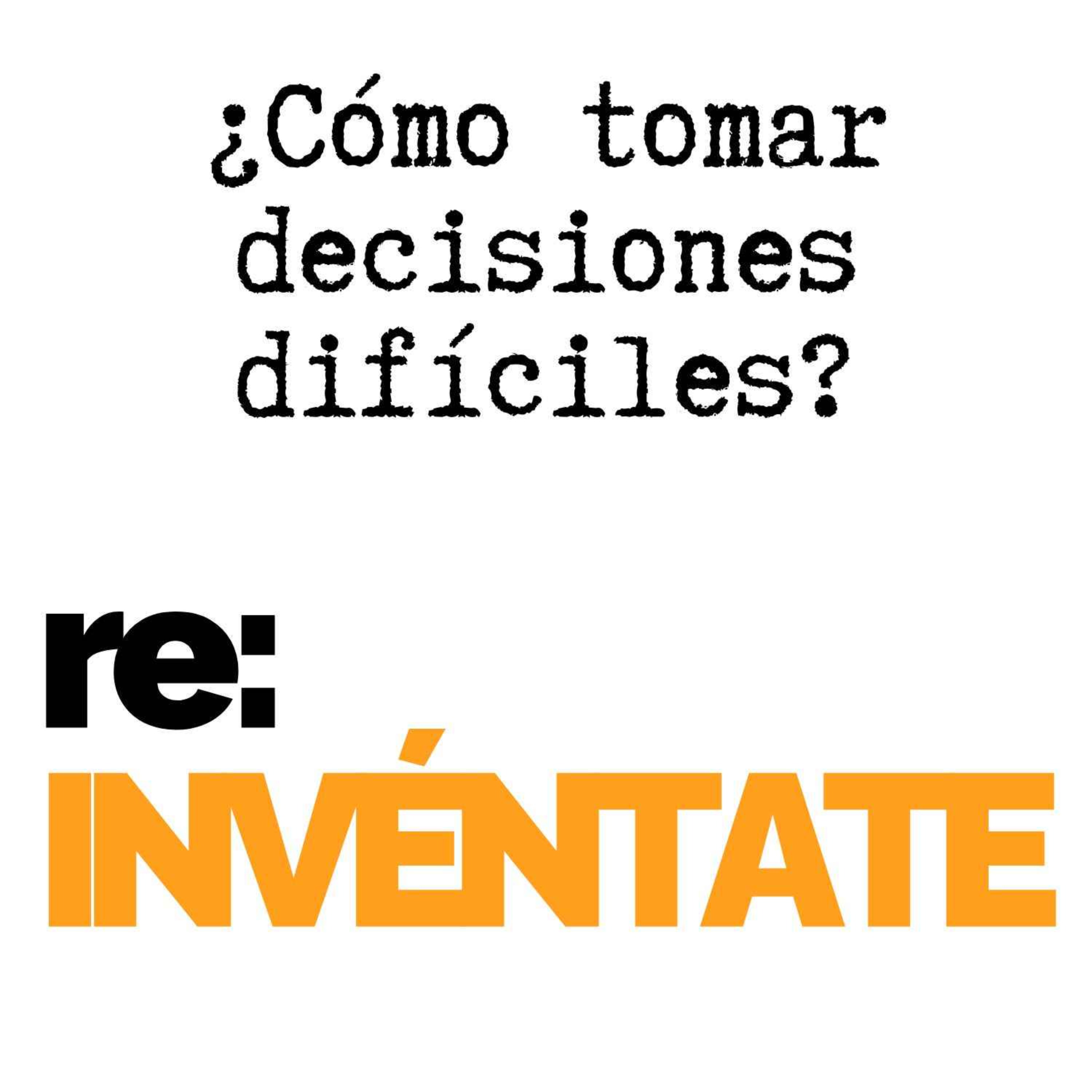 ¿Cómo Tomar Decisiones Difíciles? - re:INVÉNTATE con Luis Ramos